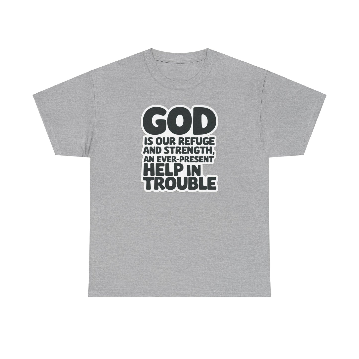 GOD Is Our Refuge And Strength, An Ever Present Help In Trouble Unisex Heavy Cotton Tee