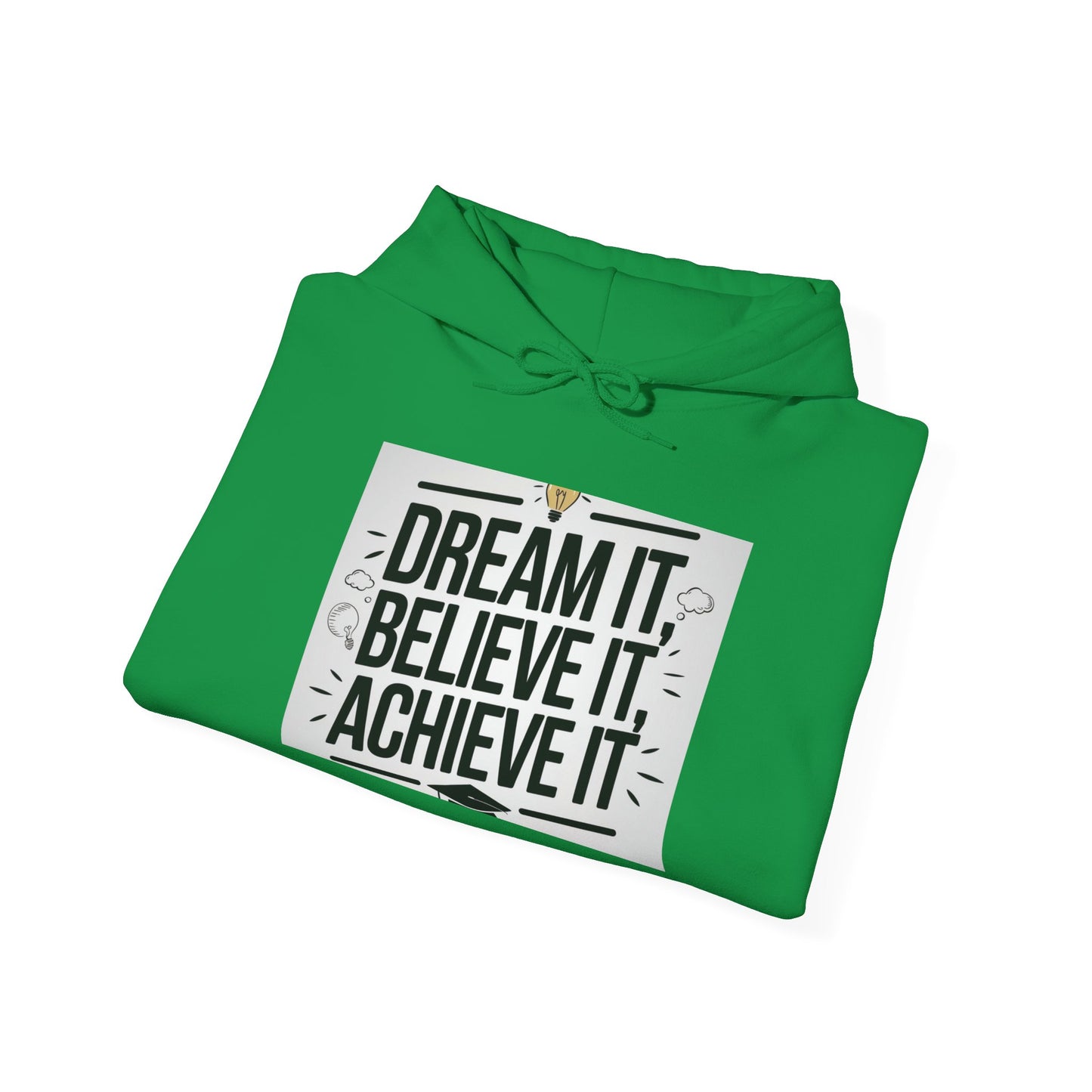 Dream It Believe It Achieve It Motivational Hooded Sweatshirt Hoodie Gildan 18500