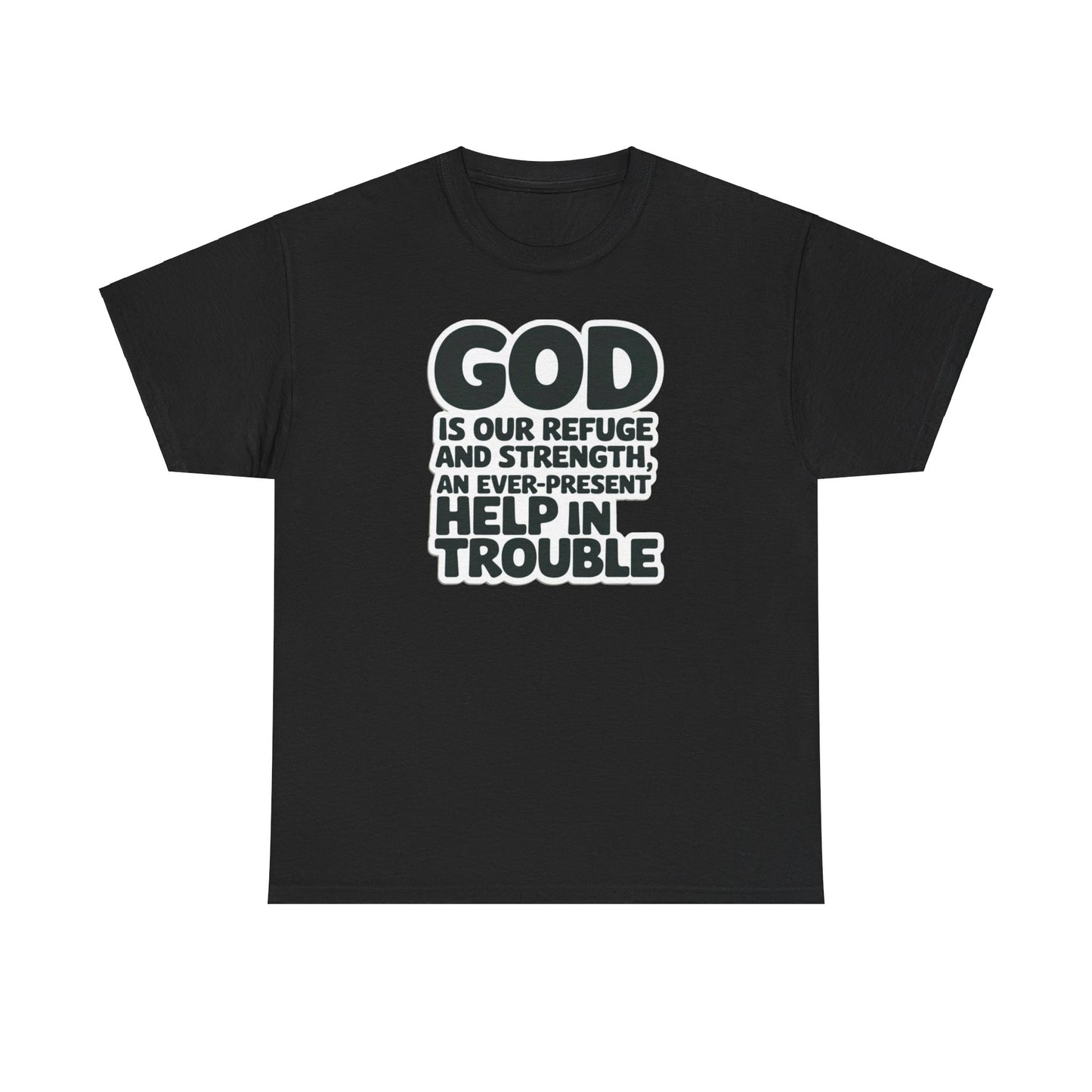 GOD Is Our Refuge And Strength, An Ever Present Help In Trouble Unisex Heavy Cotton Tee