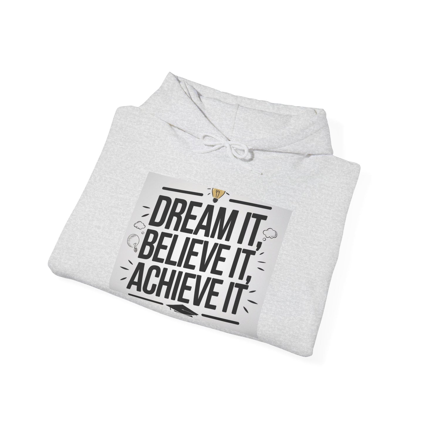 Dream It Believe It Achieve It Motivational Hooded Sweatshirt Hoodie Gildan 18500