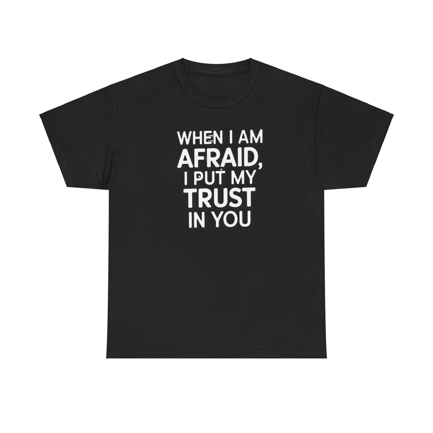 When I Am Afraid, I Put My Trust In You Unisex Heavy Cotton Tee