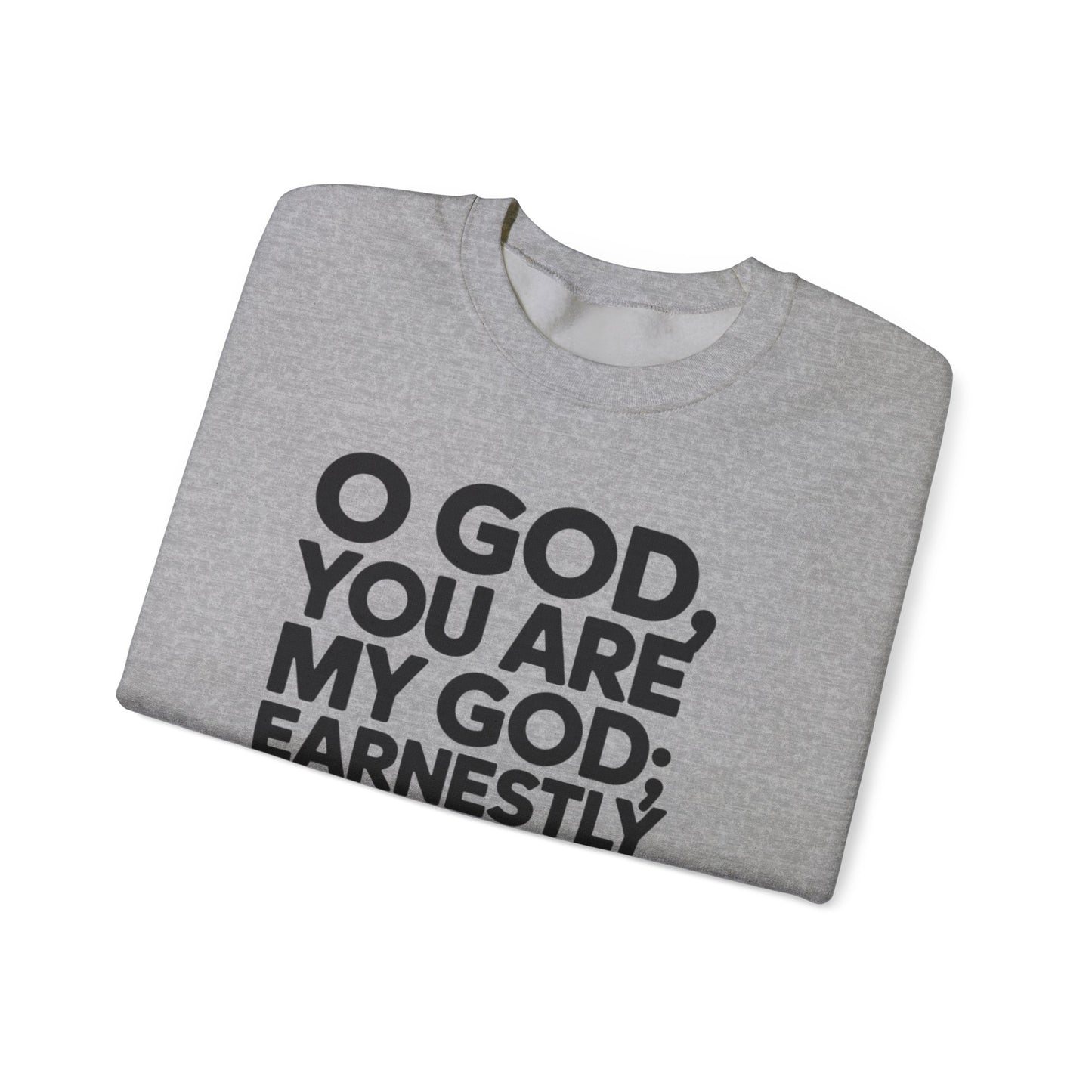 O God You Are My GOD Earnestly I Seek You Unisex Heavy Blend™ Crewneck Sweatshirt