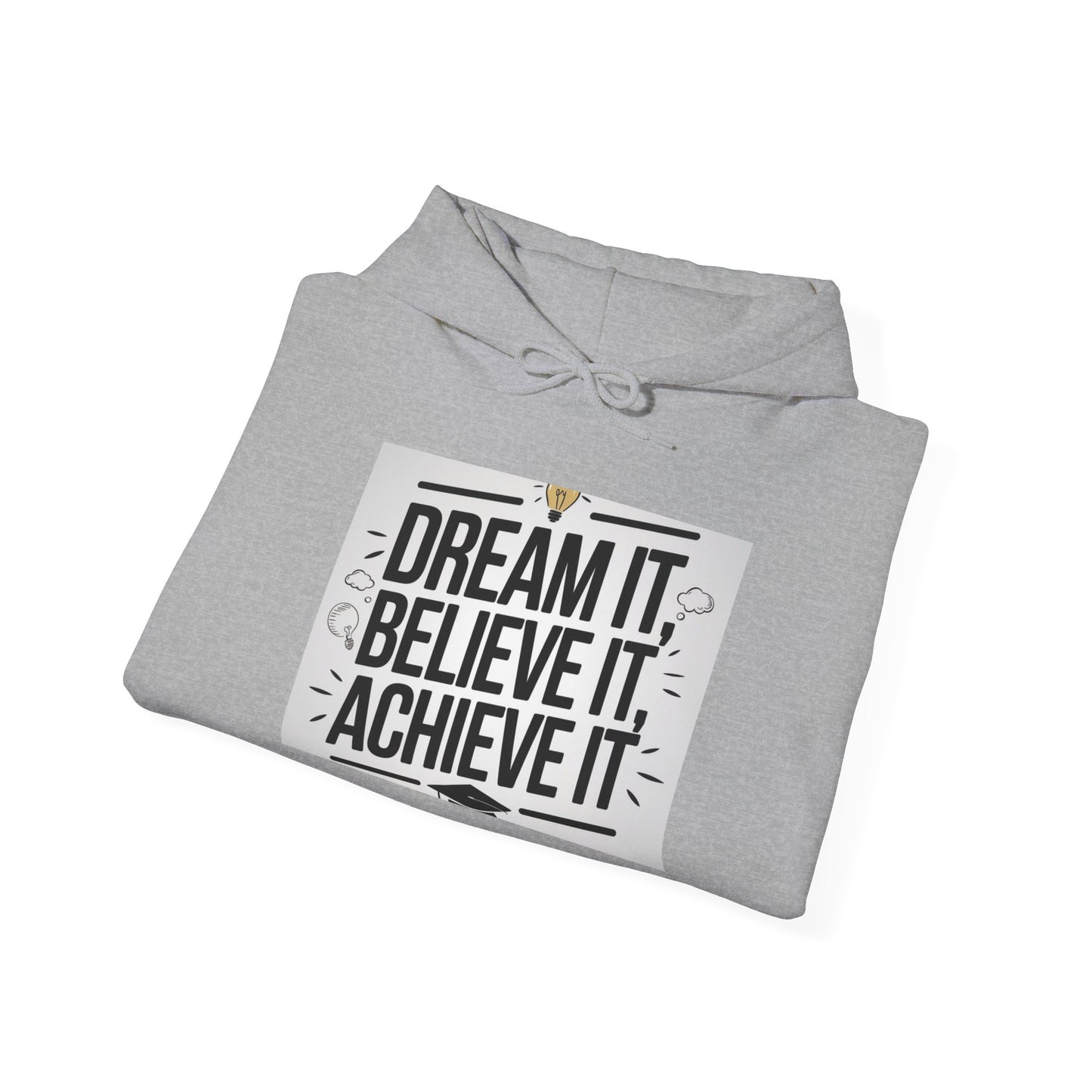 Dream It Believe It Achieve It Motivational Hooded Sweatshirt Hoodie Gildan 18500