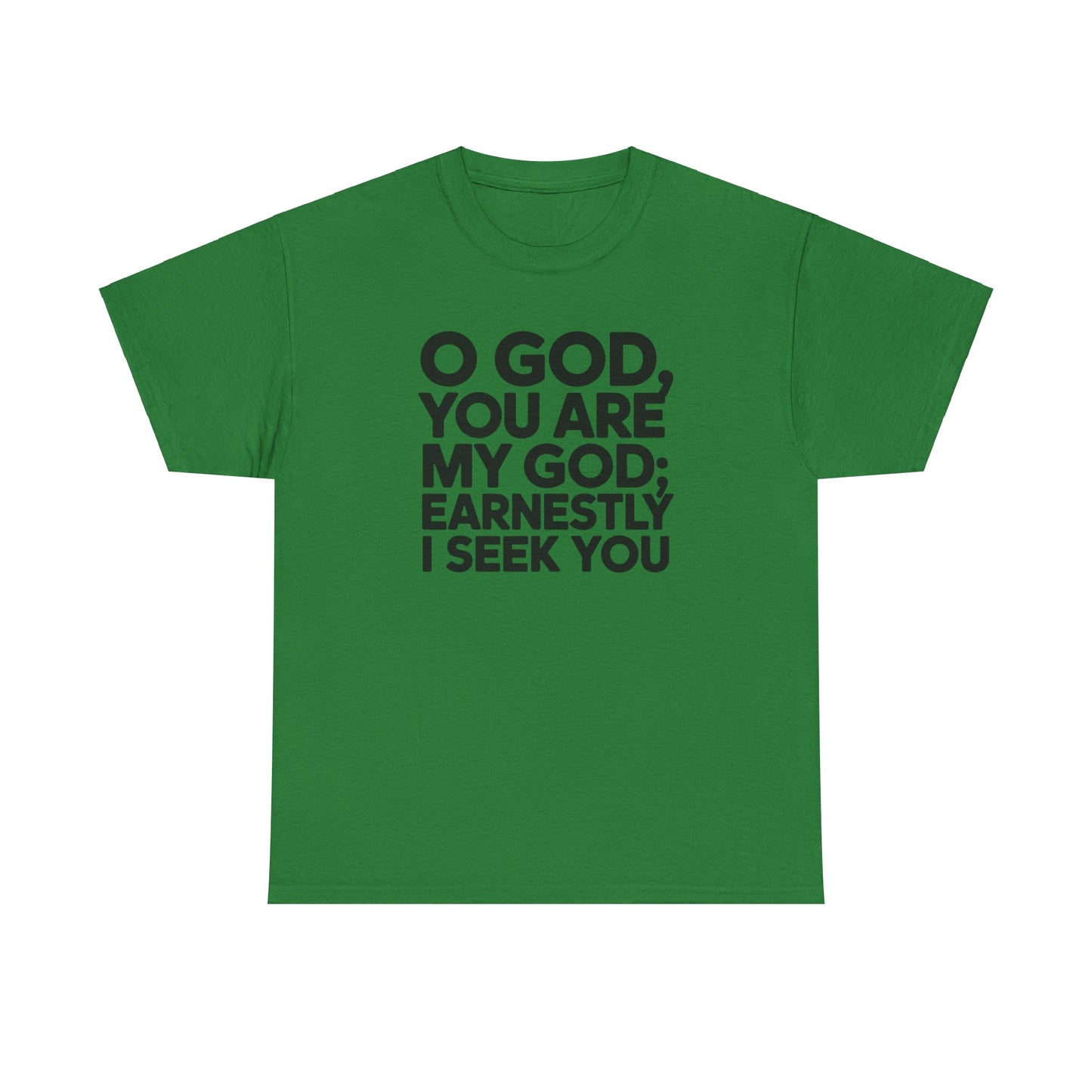 O God You Are My GOD Earnestly I Seek You Unisex Heavy Cotton Tee