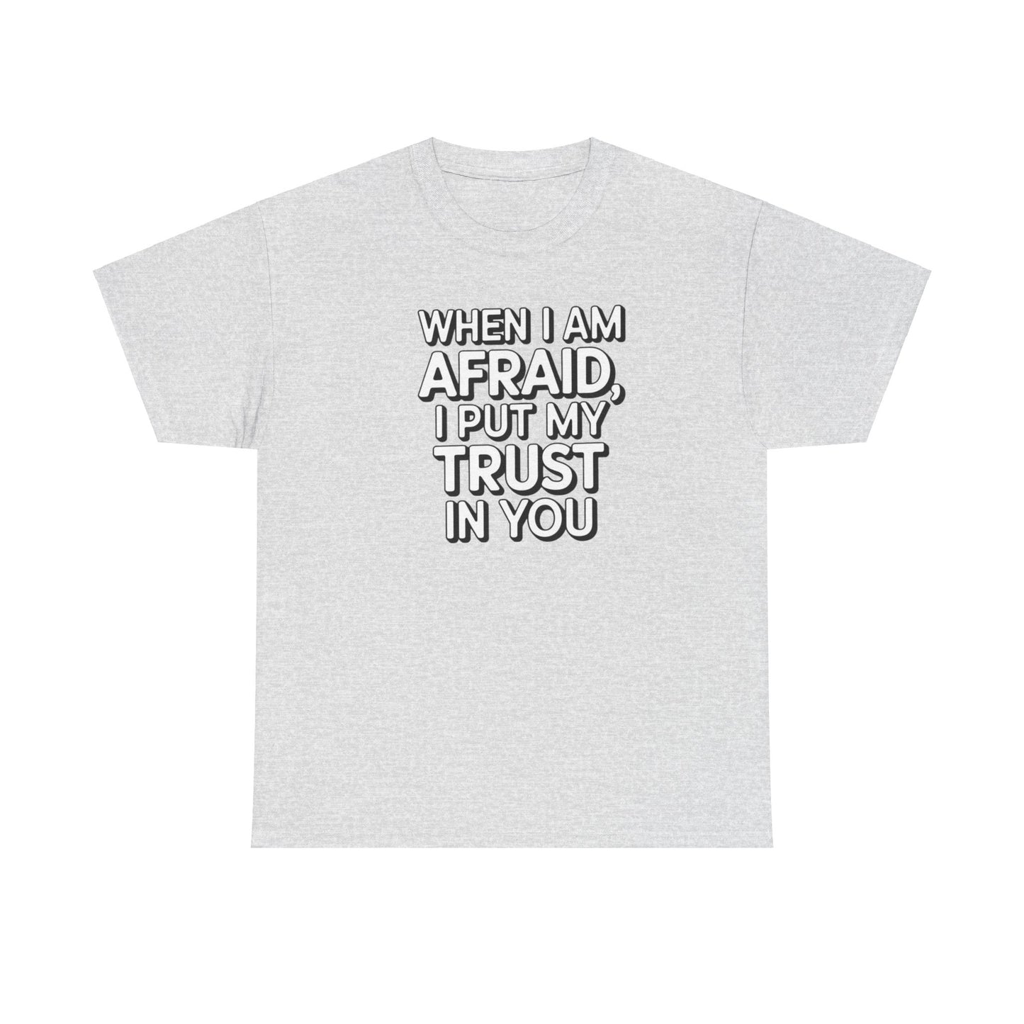 When I Am Afraid, I Put My Trust In You Unisex Heavy Cotton Tee