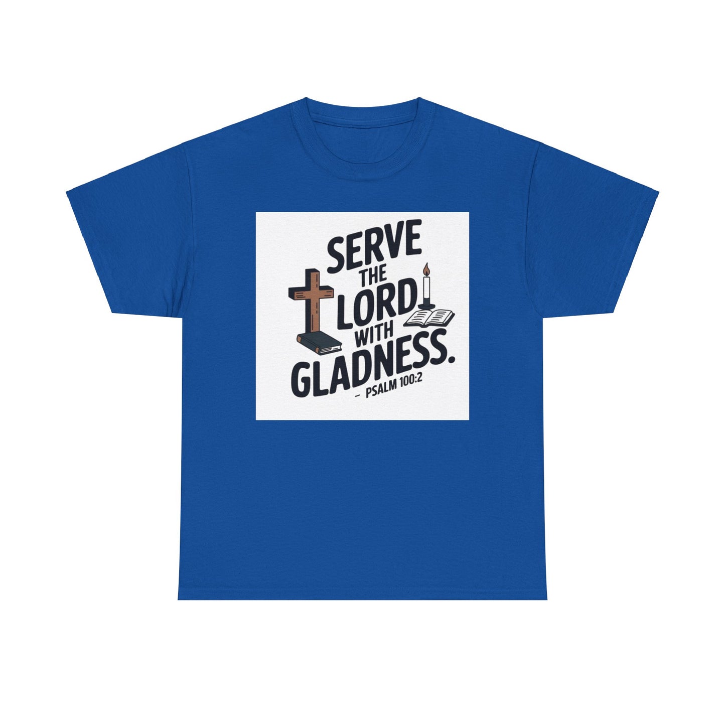 Serve The LORD With Gladness Unisex Heavy Cotton Tee