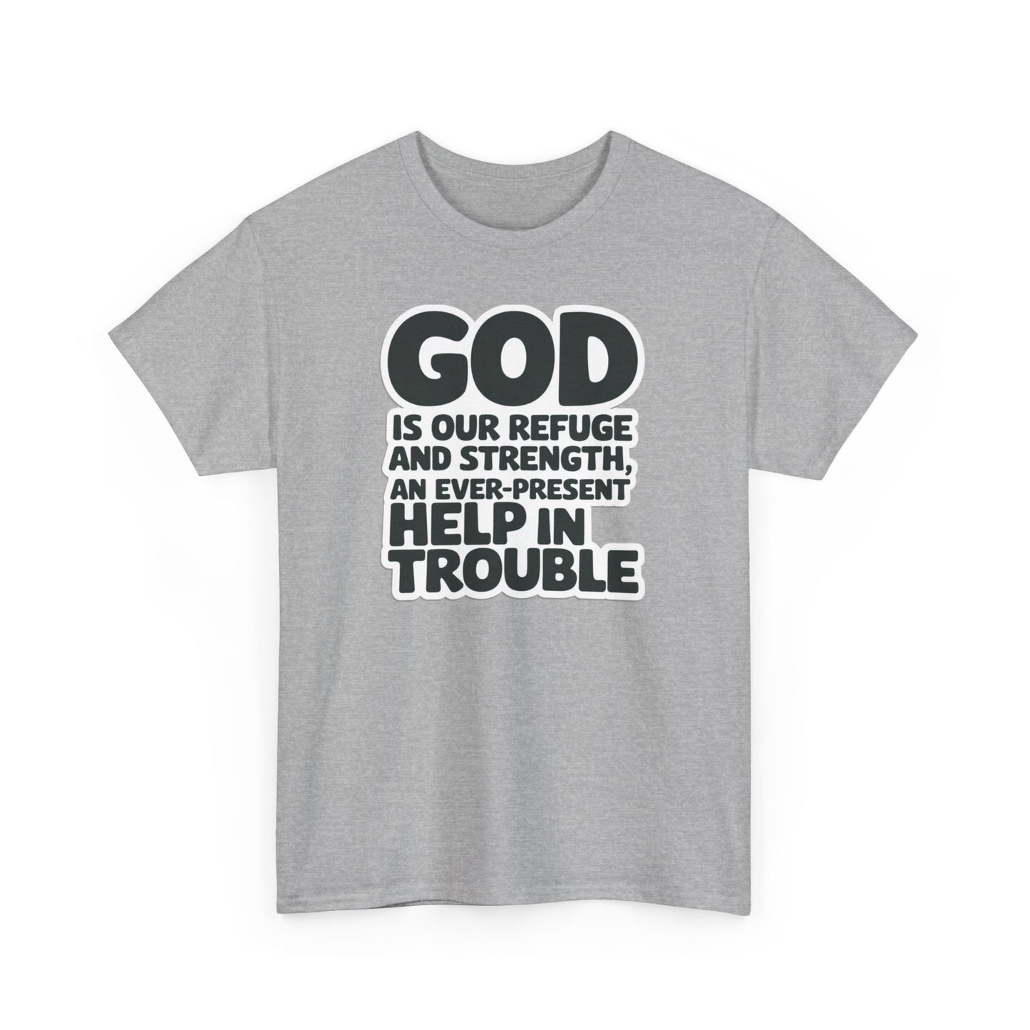 GOD Is Our Refuge And Strength, An Ever Present Help In Trouble Unisex Heavy Cotton Tee