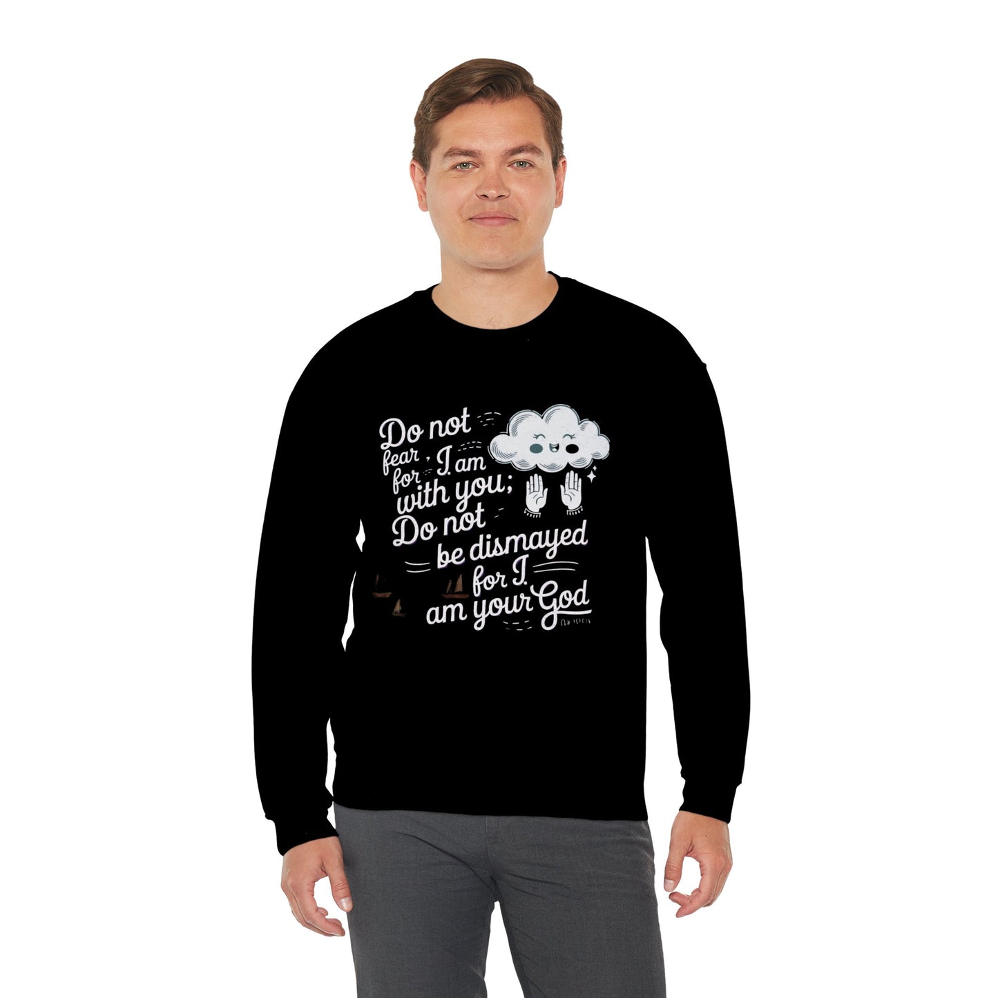 Do Not Fear For I Am With You Do Not Be Dismayed For I Am Your GOD Unisex Heavy Blend™ Crewneck Sweatshirt Glidan 18000