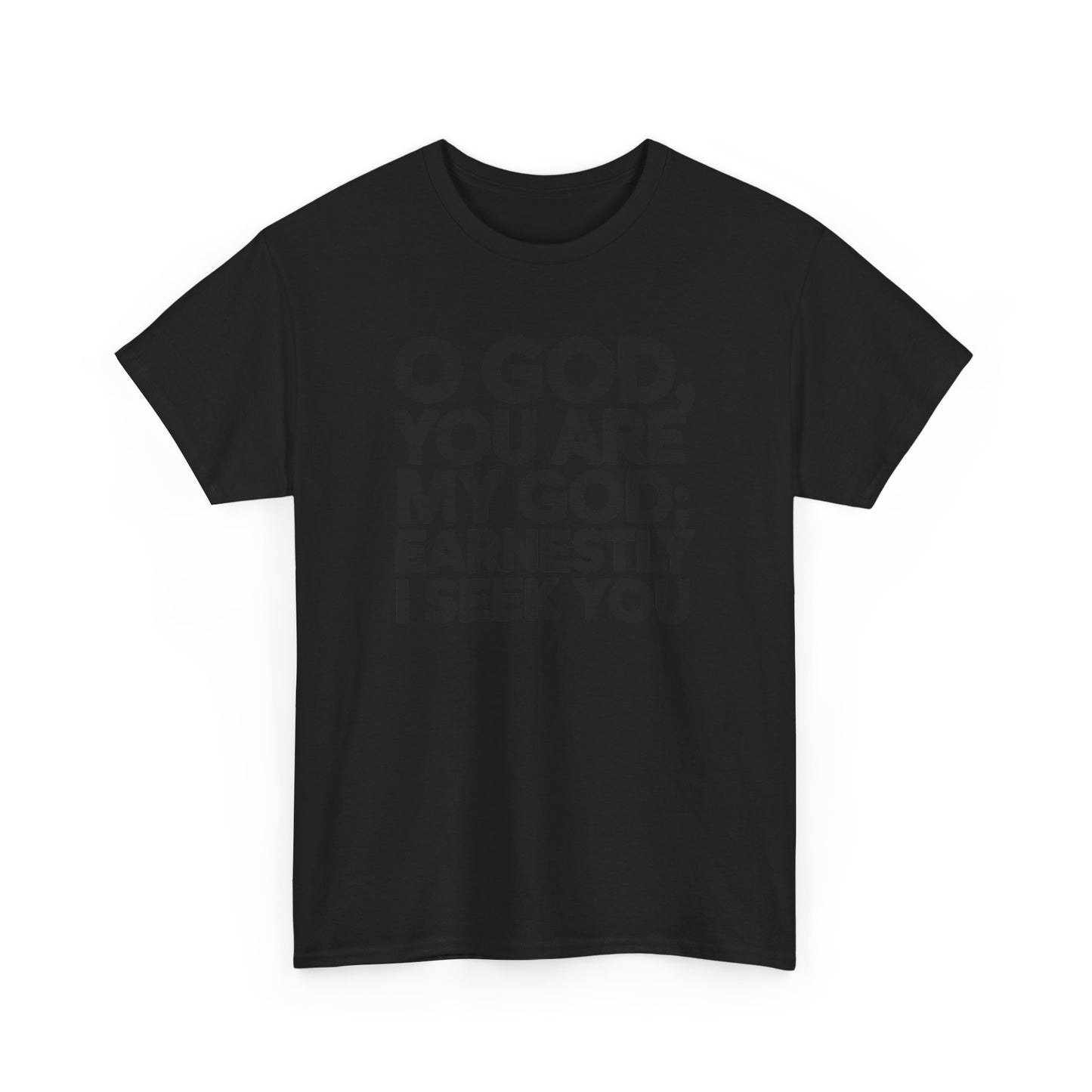 O God You Are My GOD Earnestly I Seek You Unisex Heavy Cotton Tee