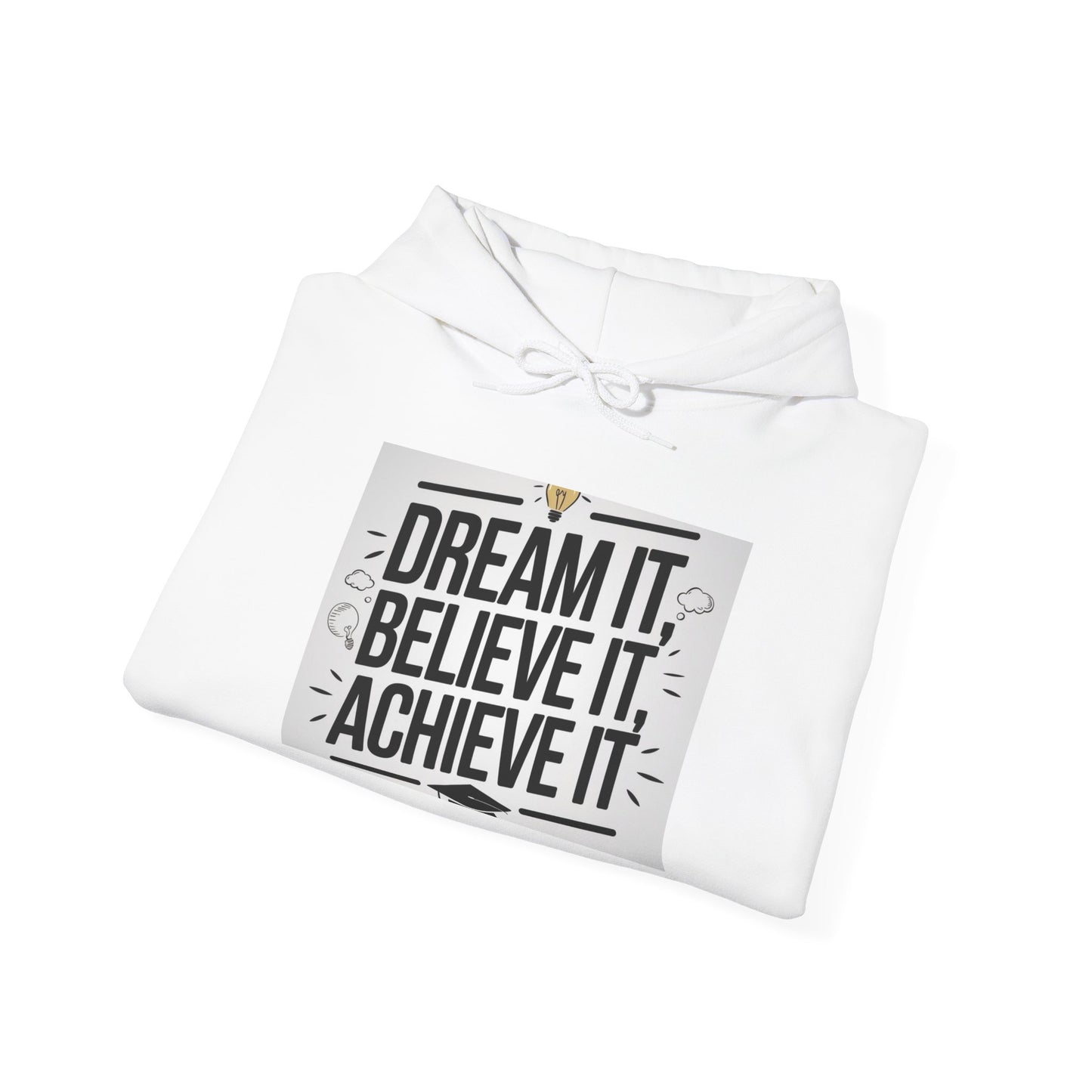 Dream It Believe It Achieve It Motivational Hooded Sweatshirt Hoodie Gildan 18500