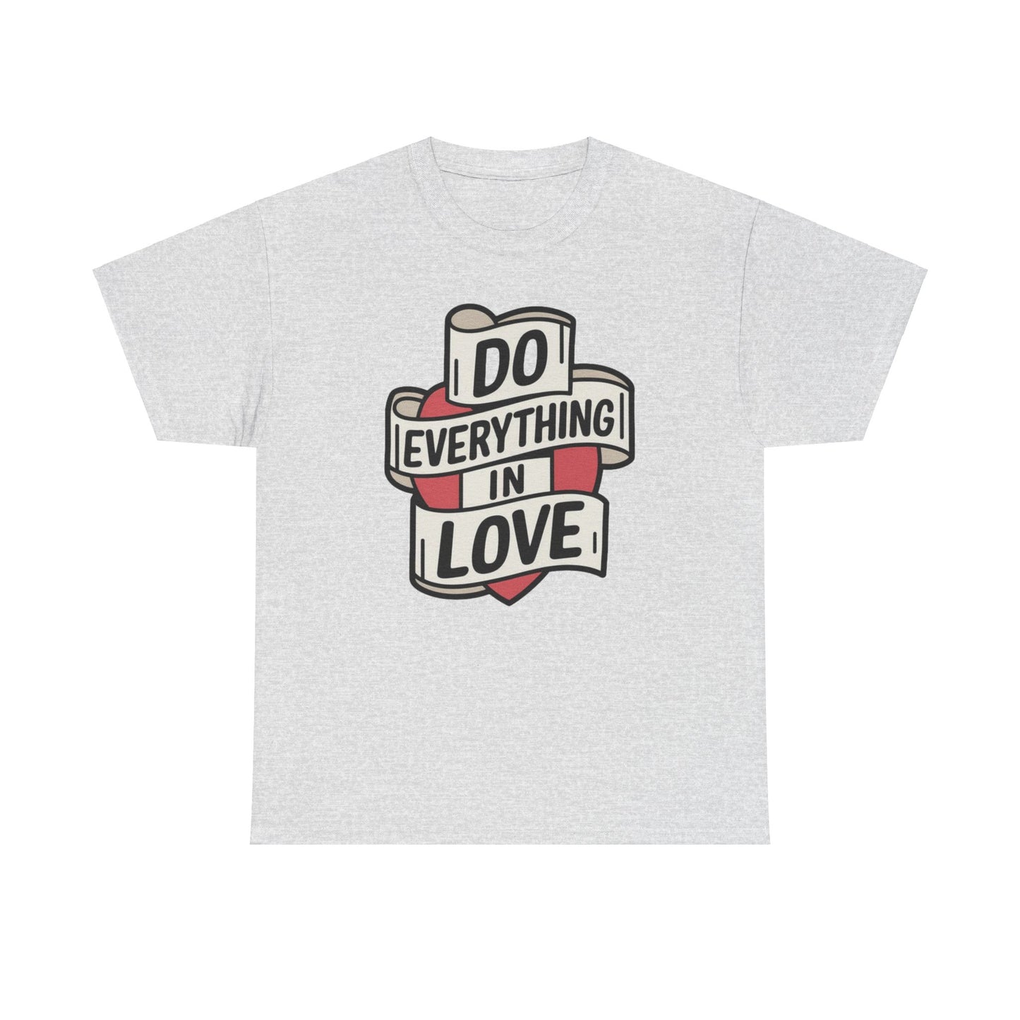 I Do Everything In Love Unisex Heavy Cotton Tee