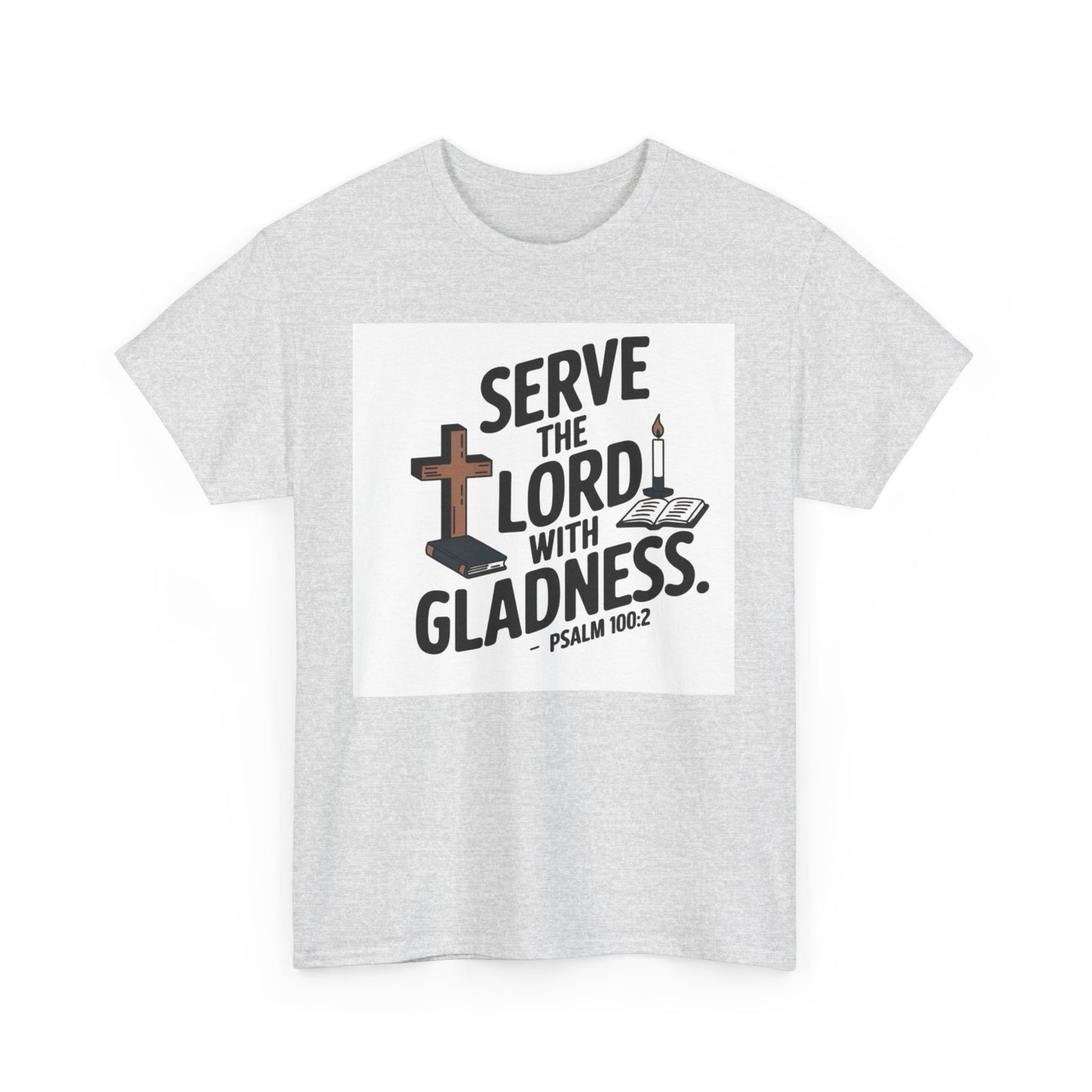 Serve The LORD With Gladness Unisex Heavy Cotton Tee