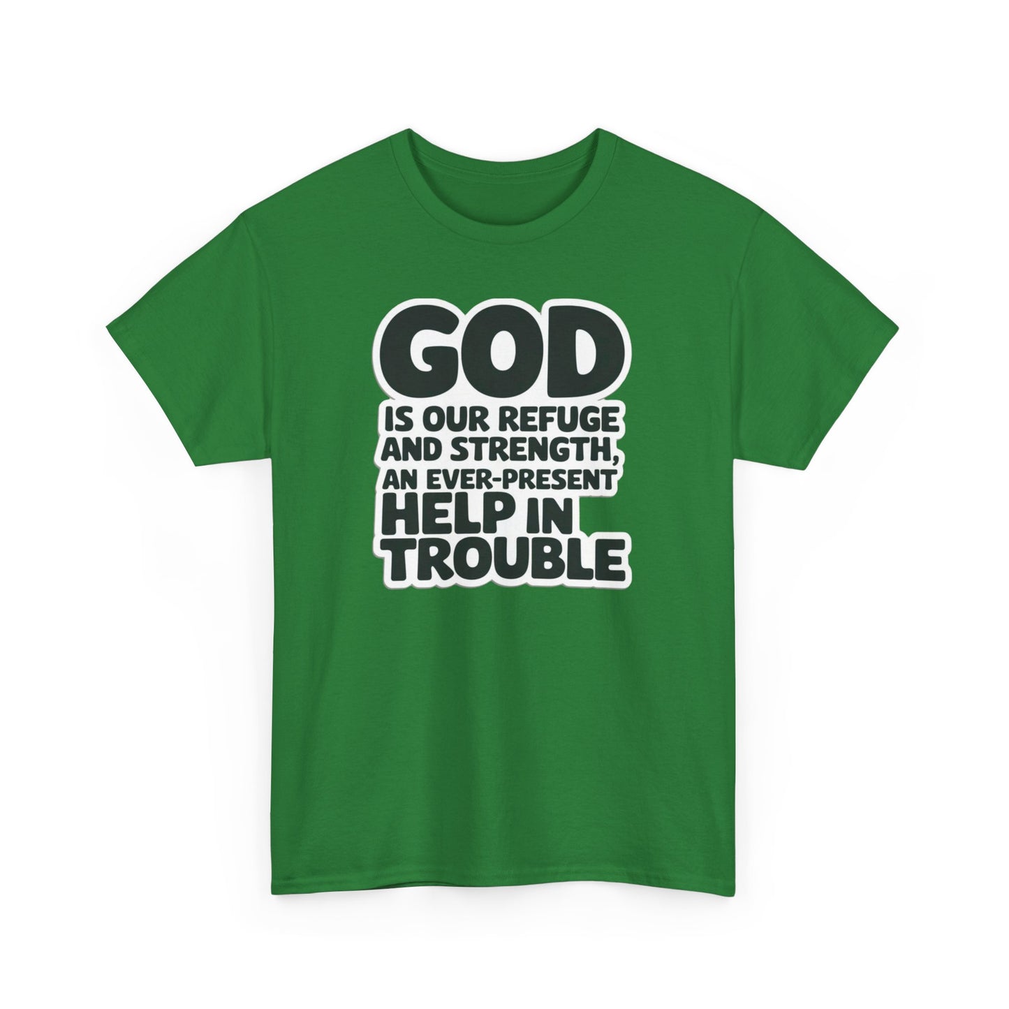 GOD Is Our Refuge And Strength, An Ever Present Help In Trouble Unisex Heavy Cotton Tee