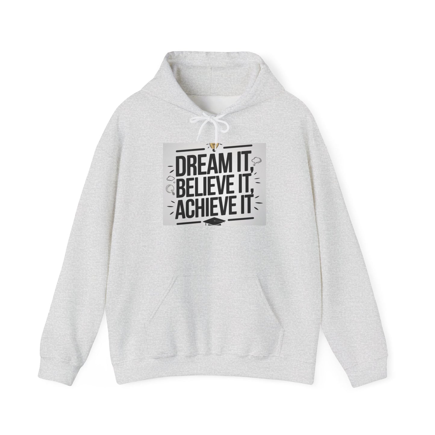 Dream It Believe It Achieve It Motivational Hooded Sweatshirt Hoodie Gildan 18500