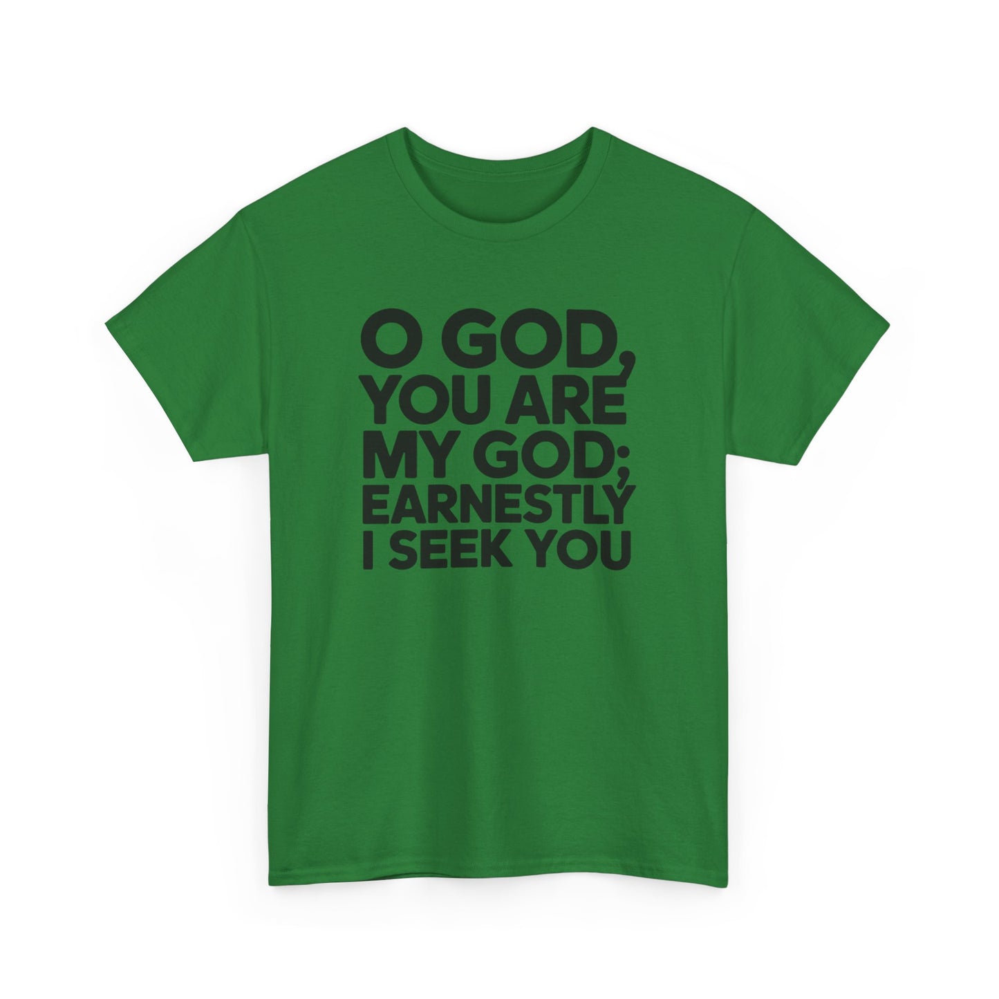 O God You Are My GOD Earnestly I Seek You Unisex Heavy Cotton Tee