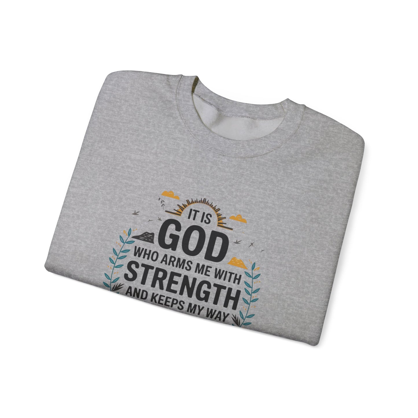 It Is GOD Who Arms Me With Strength And Keeps My Way Secure Unisex Heavy Blend™ Crewneck Sweatshirt