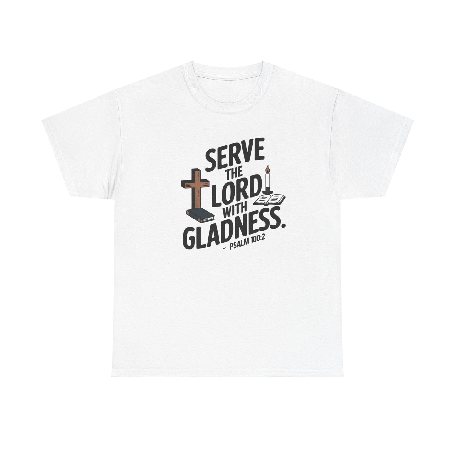 Serve The LORD With Gladness Unisex Heavy Cotton Tee