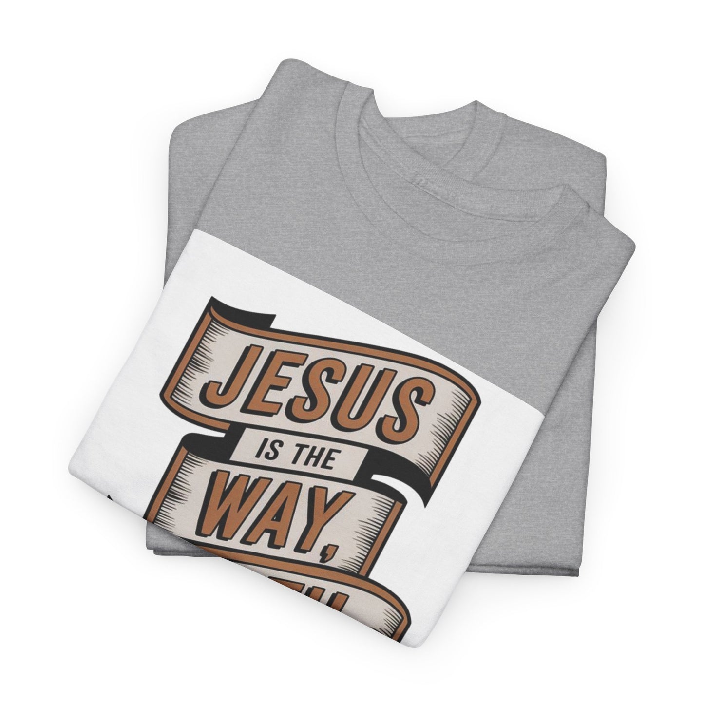 JESUS Is The Way, Truth, And The Life Unisex Heavy Cotton Tee