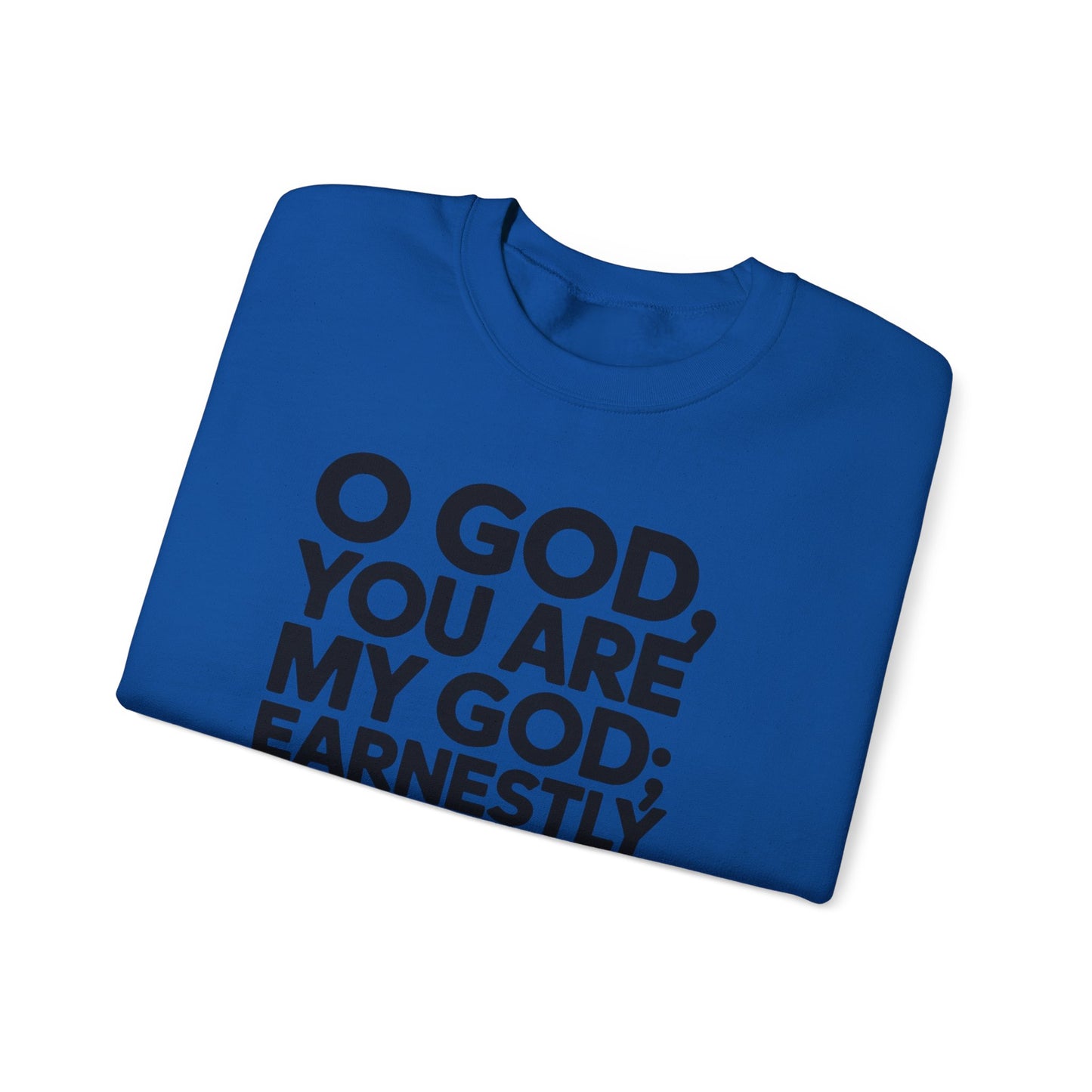 O God You Are My GOD Earnestly I Seek You Unisex Heavy Blend™ Crewneck Sweatshirt