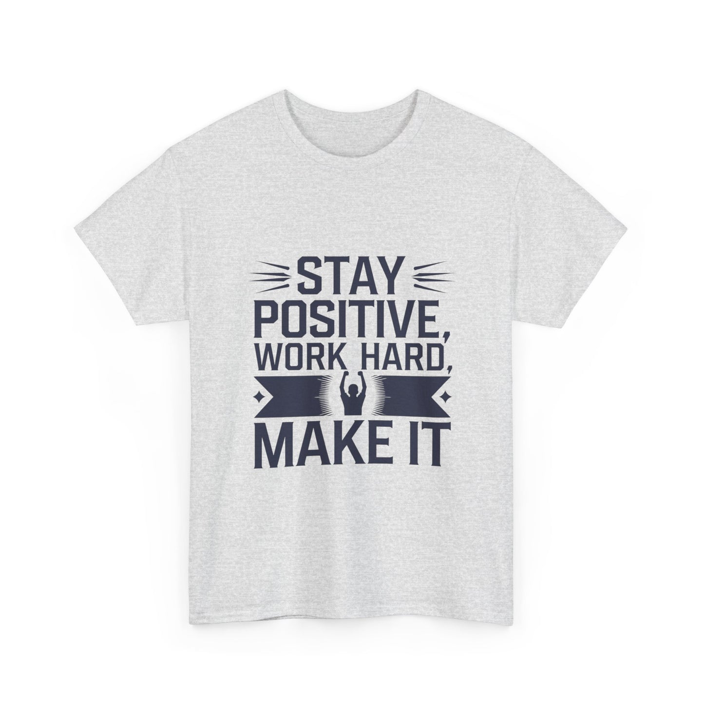 Stay Positive, Work Hard Make It Unisex Heavy Cotton Tee