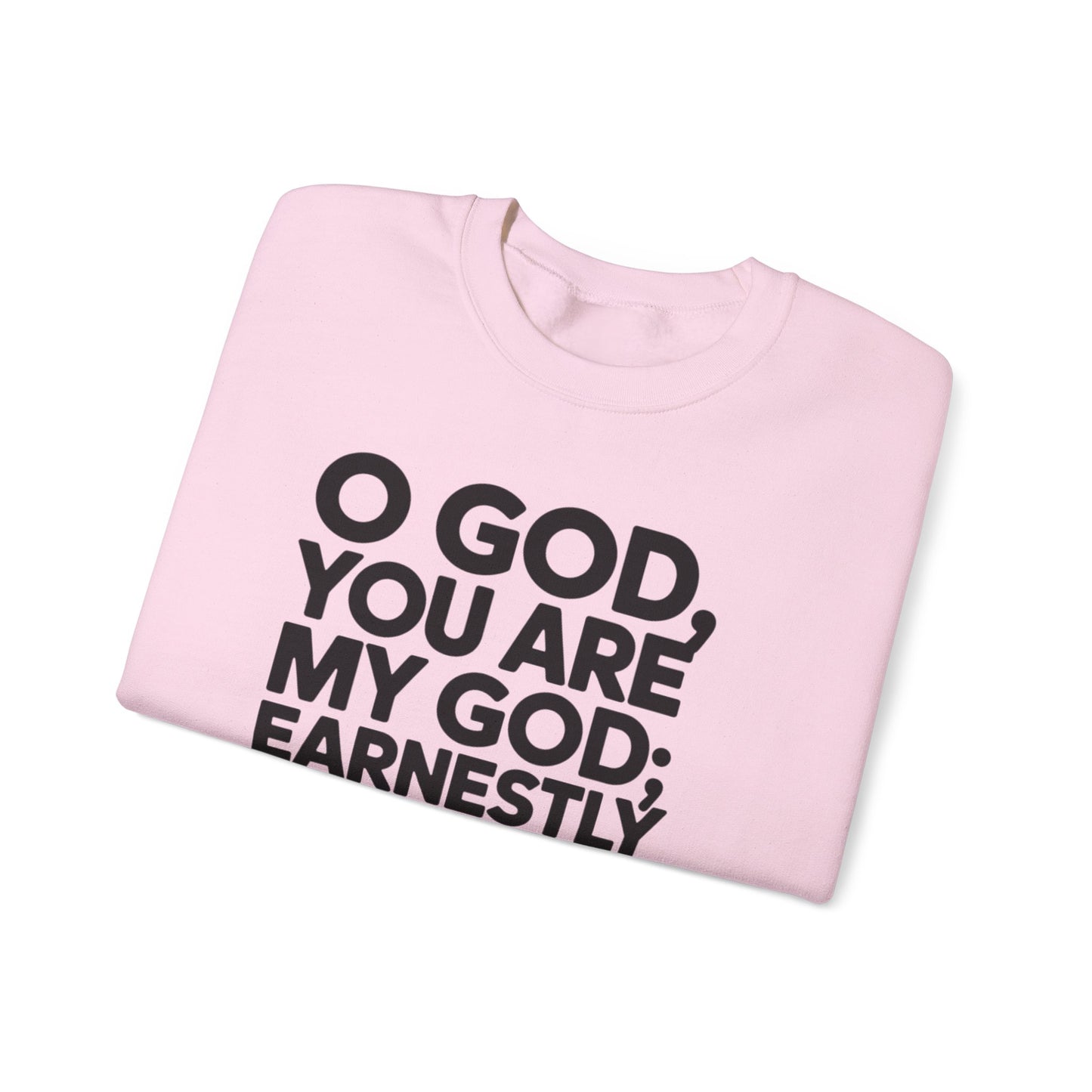 O God You Are My GOD Earnestly I Seek You Unisex Heavy Blend™ Crewneck Sweatshirt