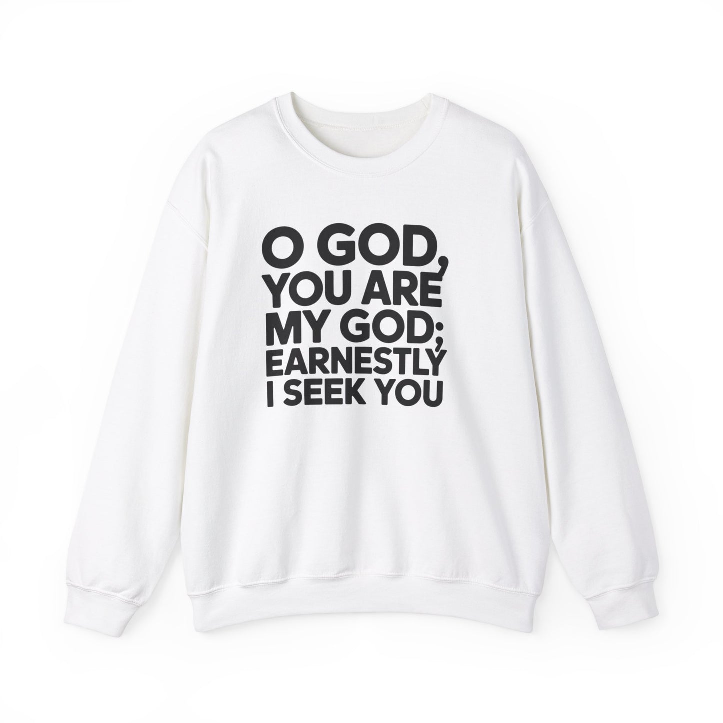 O God You Are My GOD Earnestly I Seek You Unisex Heavy Blend™ Crewneck Sweatshirt