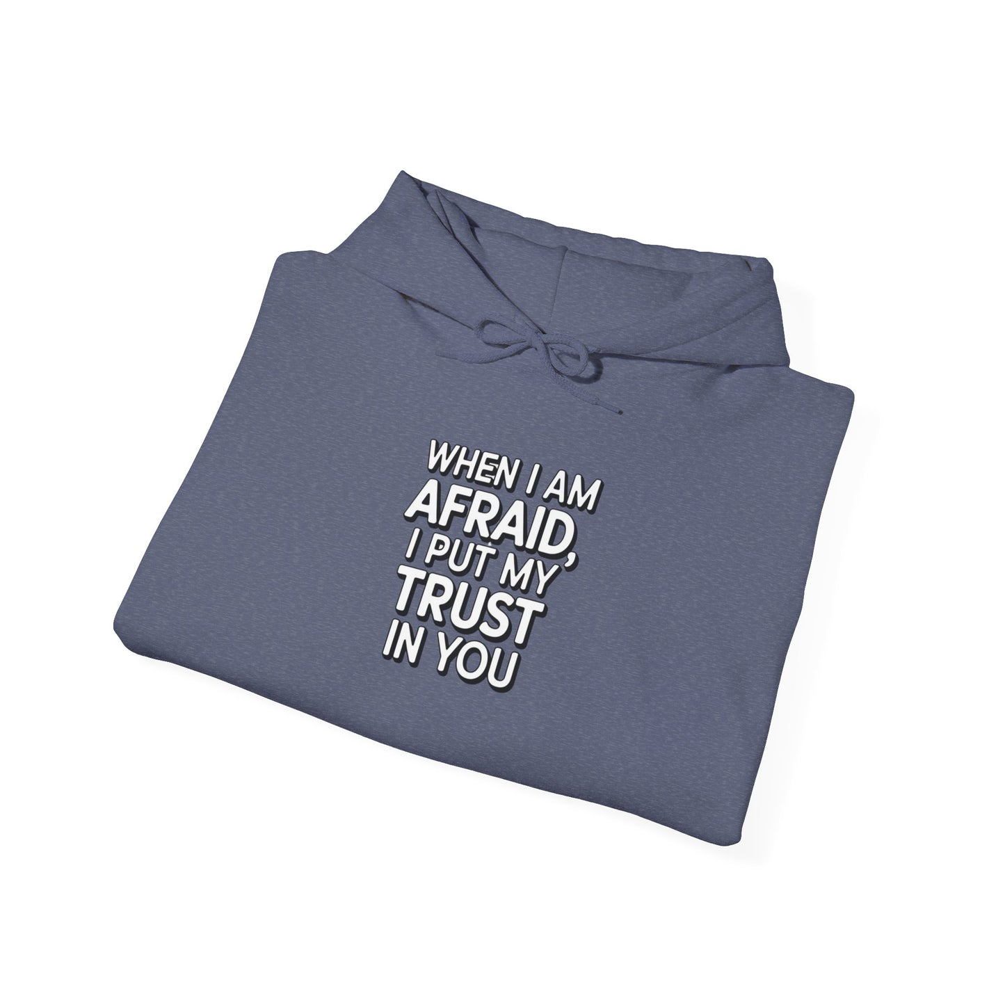 When I Am Afraid, I Put My Trust In You Unisex Heavy Blend™ Hooded Sweatshirt Hoodie