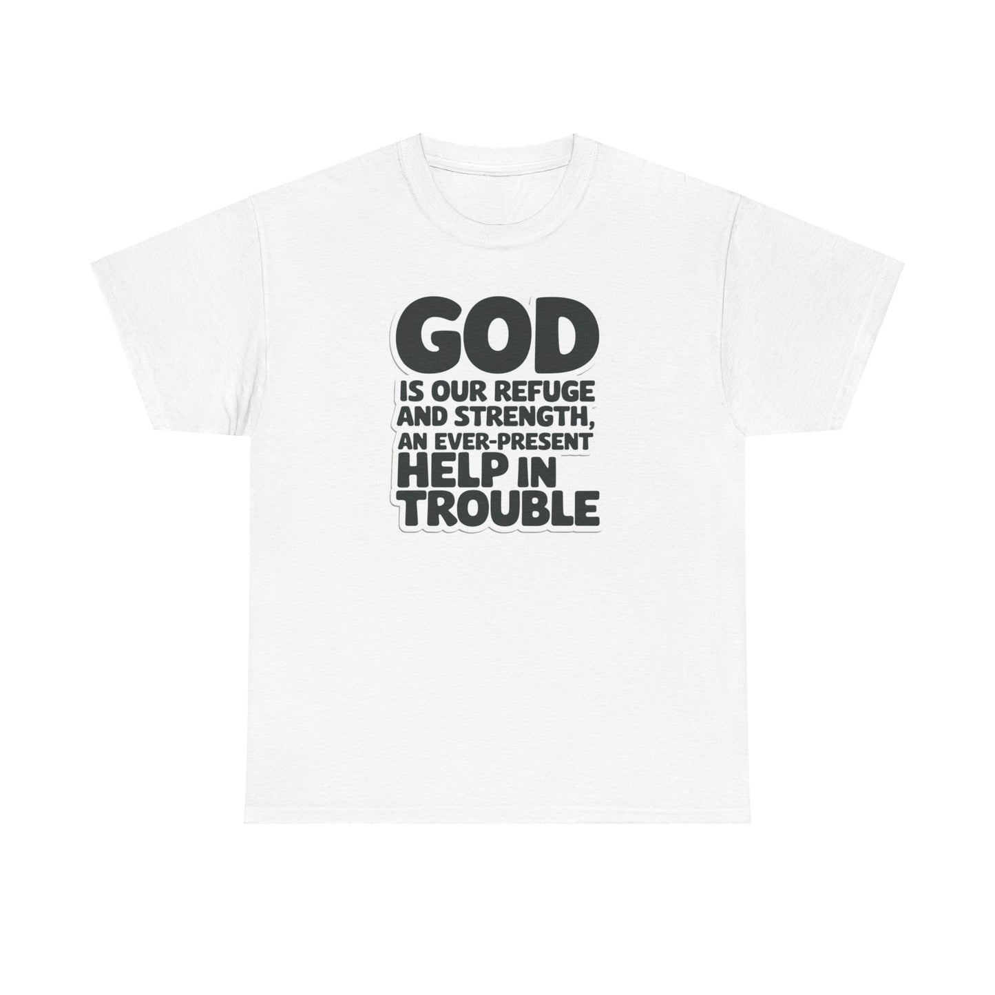 GOD Is Our Refuge And Strength, An Ever Present Help In Trouble Unisex Heavy Cotton Tee