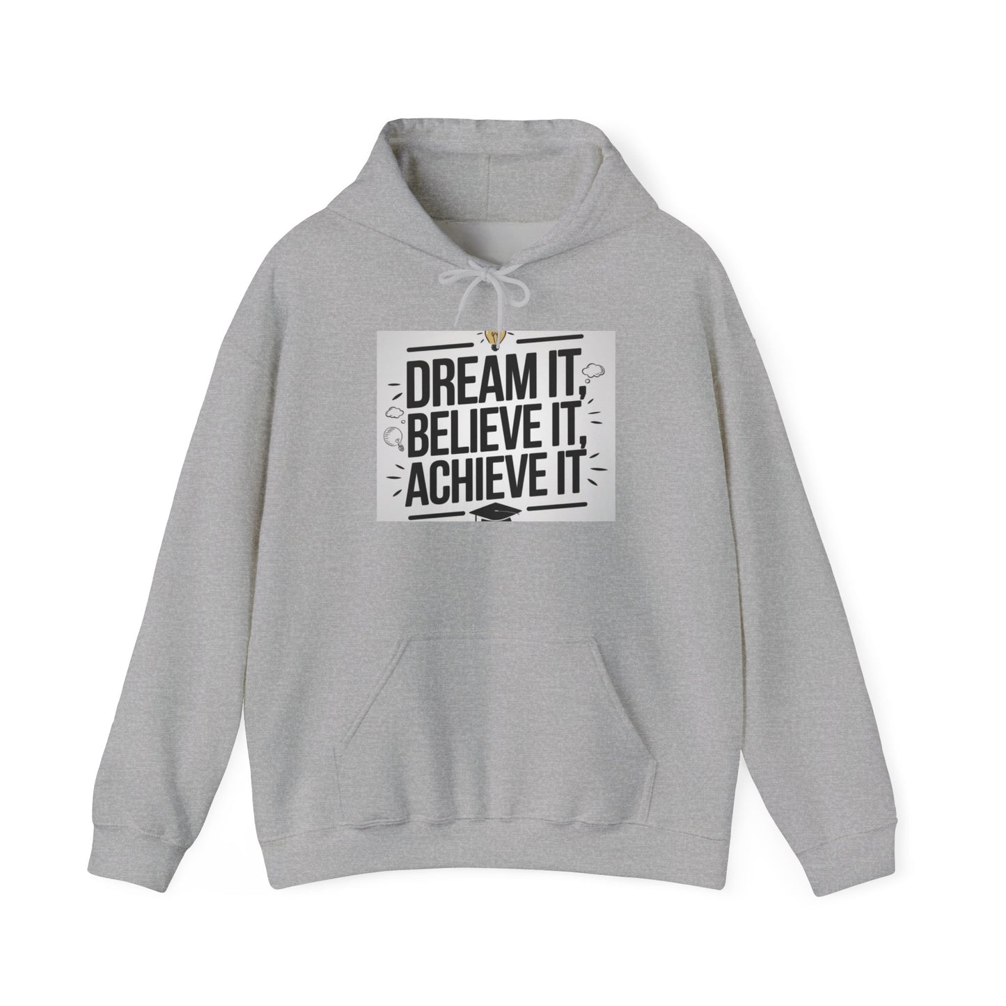 Dream It Believe It Achieve It Motivational Hooded Sweatshirt Hoodie Gildan 18500