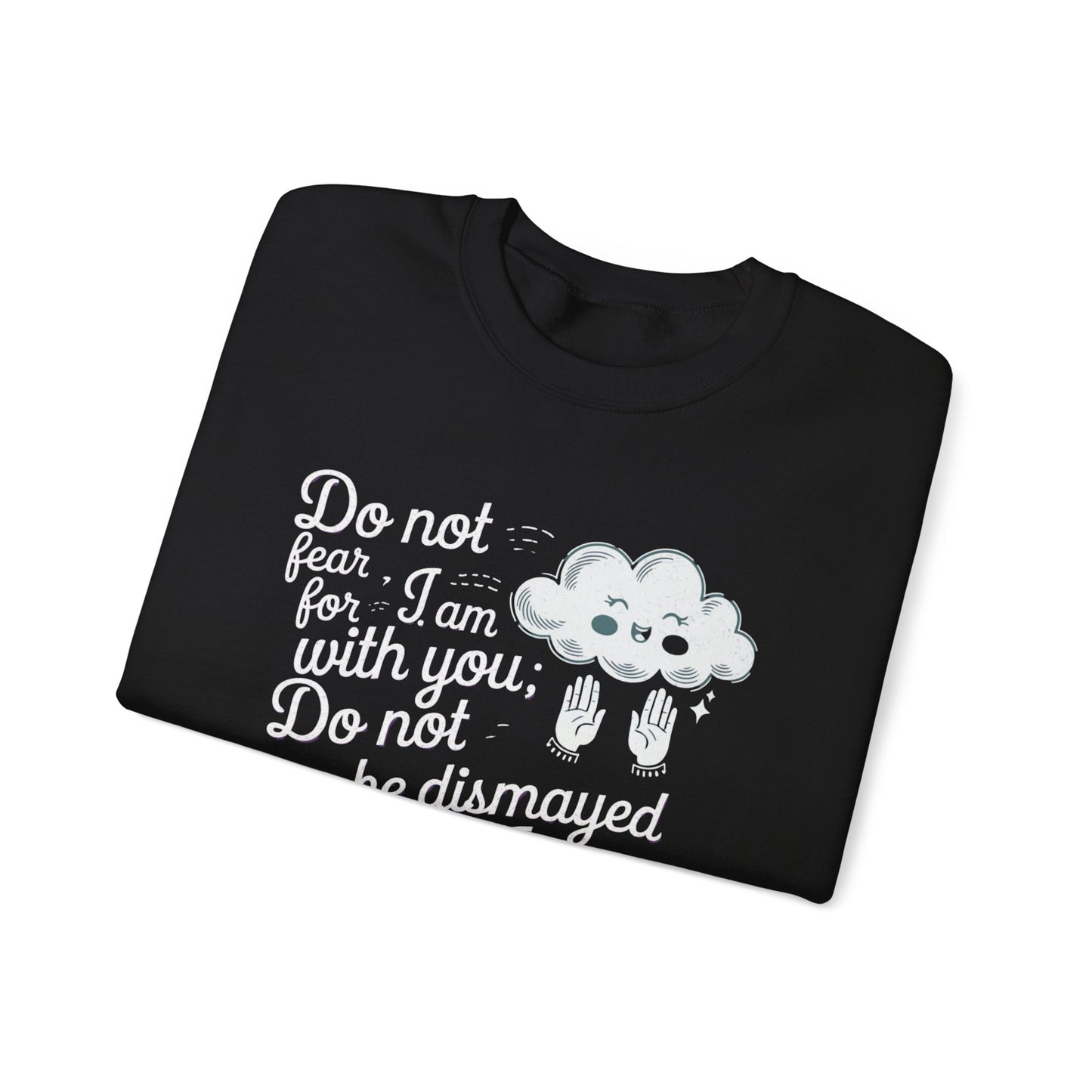 Do Not Fear For I Am With You Do Not Be Dismayed For I Am Your GOD Unisex Heavy Blend™ Crewneck Sweatshirt Glidan 18000