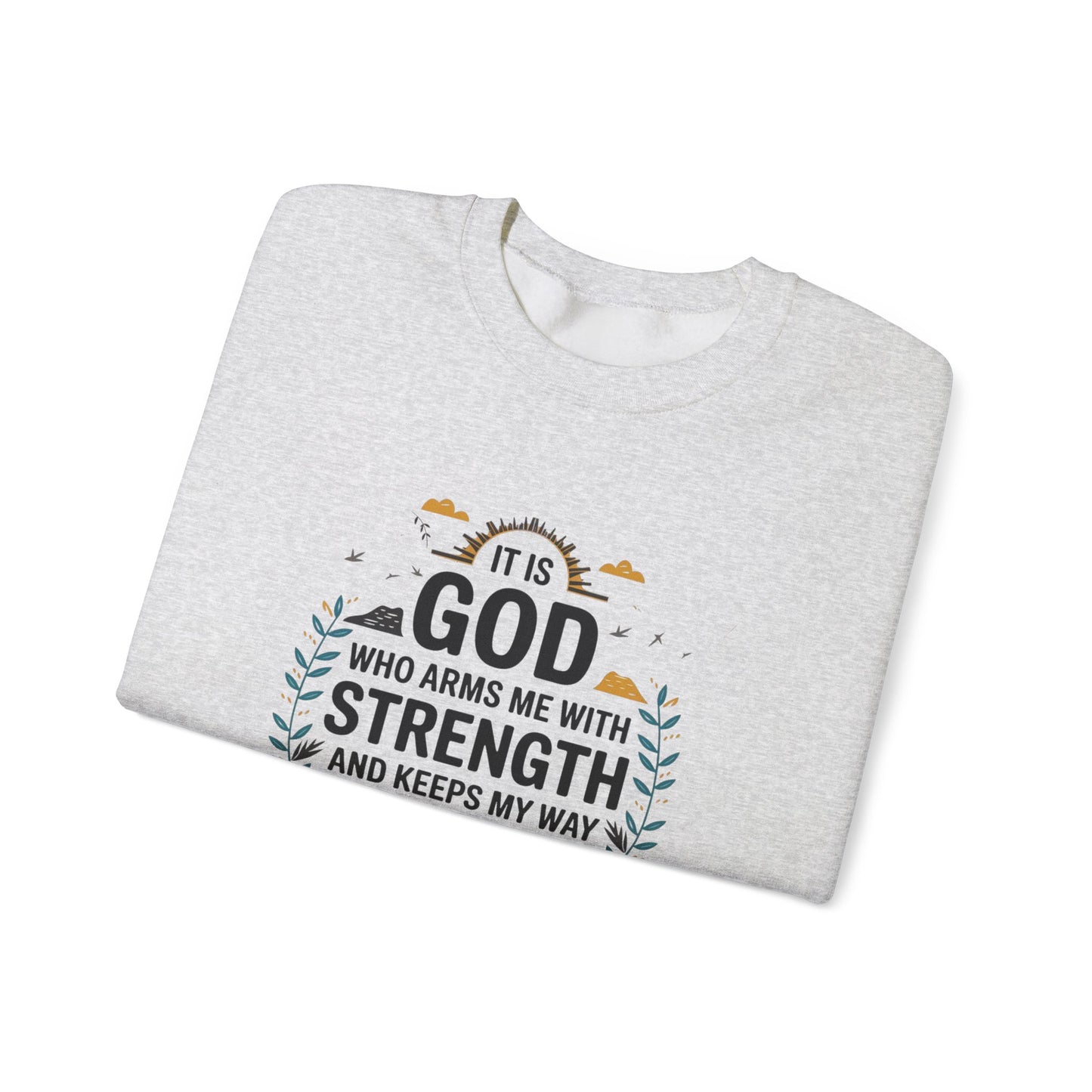 It Is GOD Who Arms Me With Strength And Keeps My Way Secure Unisex Heavy Blend™ Crewneck Sweatshirt