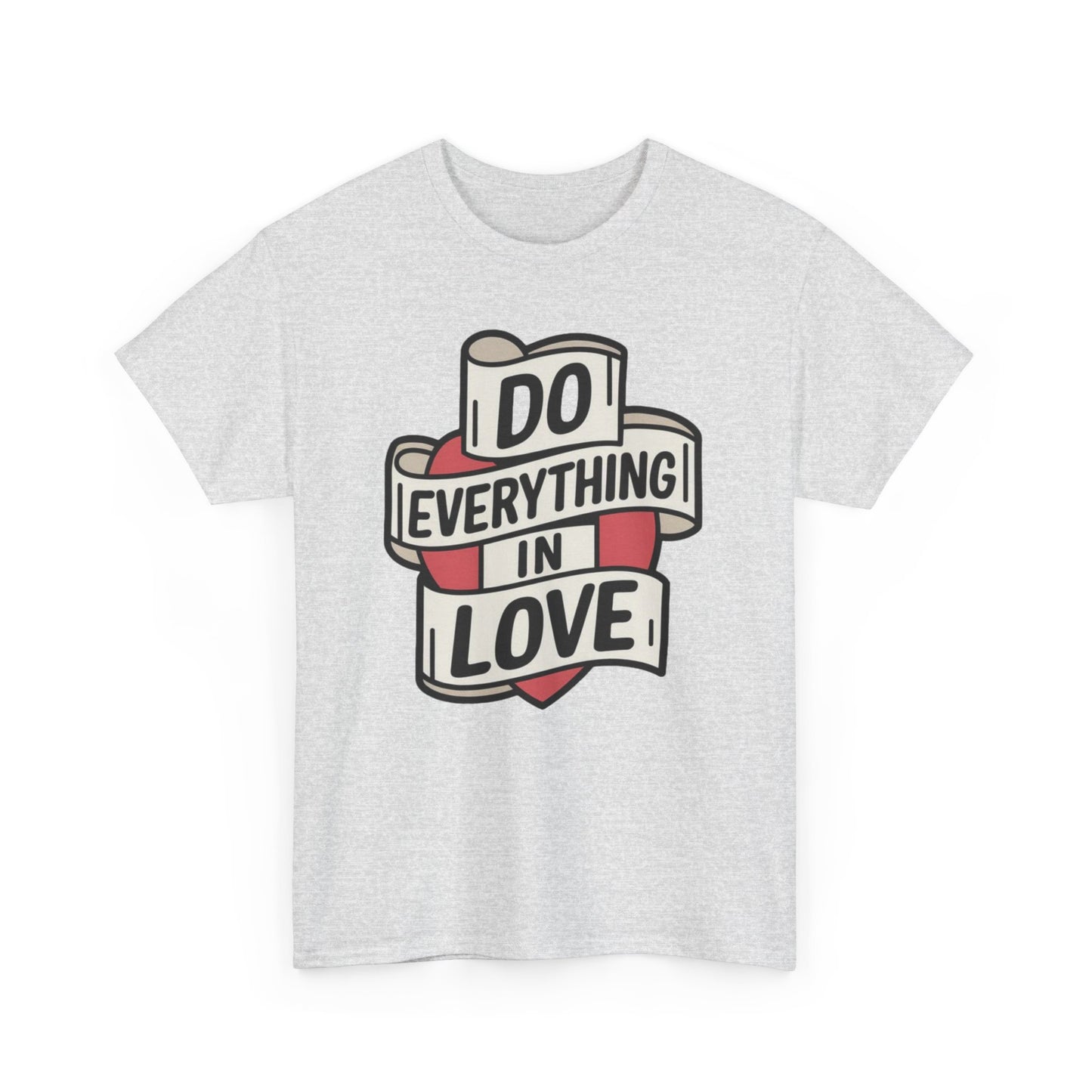 I Do Everything In Love Unisex Heavy Cotton Tee