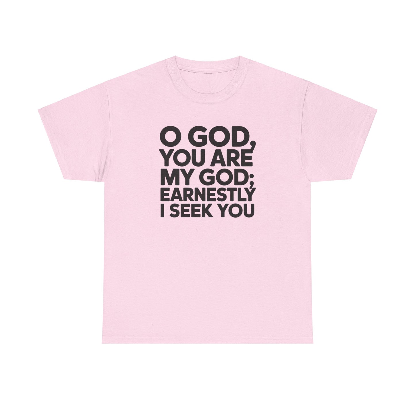 O God You Are My GOD Earnestly I Seek You Unisex Heavy Cotton Tee