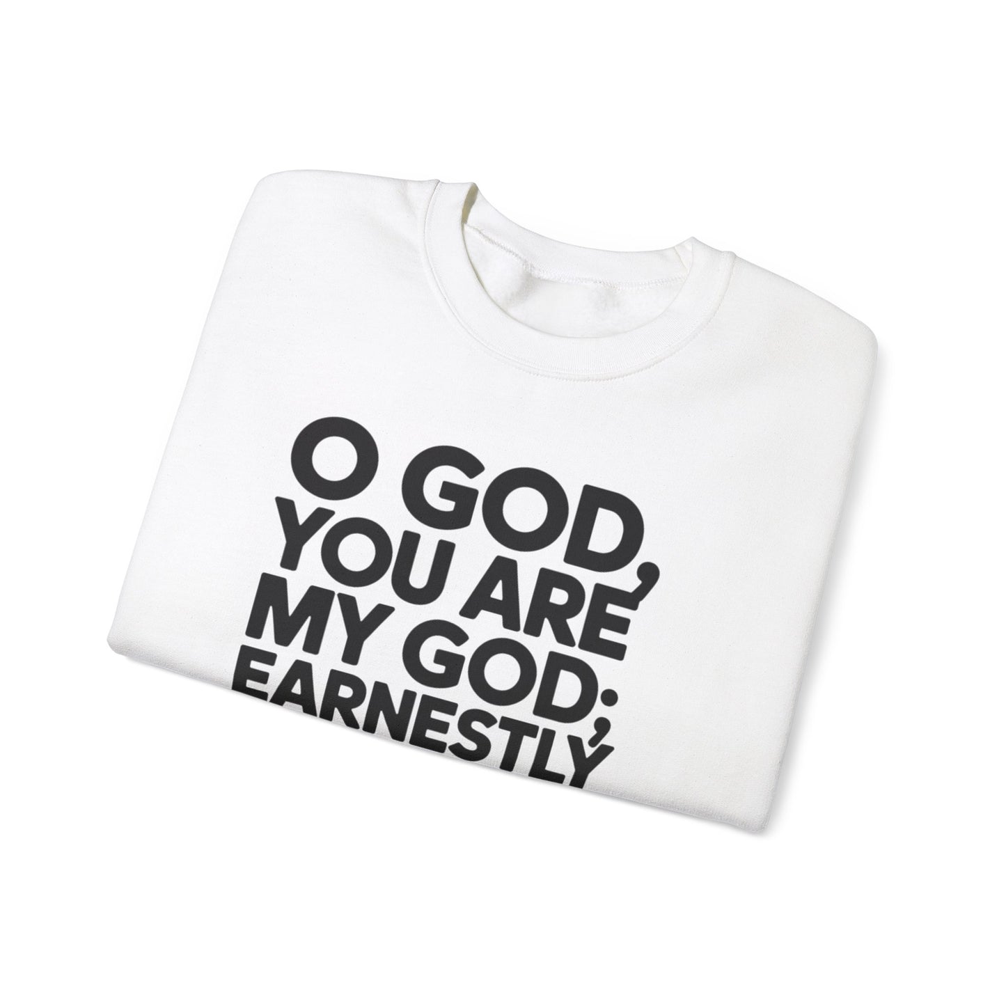 O God You Are My GOD Earnestly I Seek You Unisex Heavy Blend™ Crewneck Sweatshirt