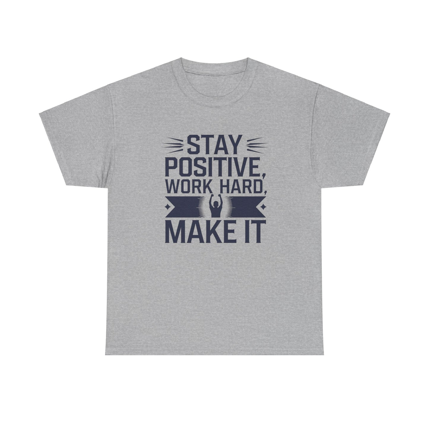 Stay Positive Work Hard, Make It Unisex Heavy Cotton Tee