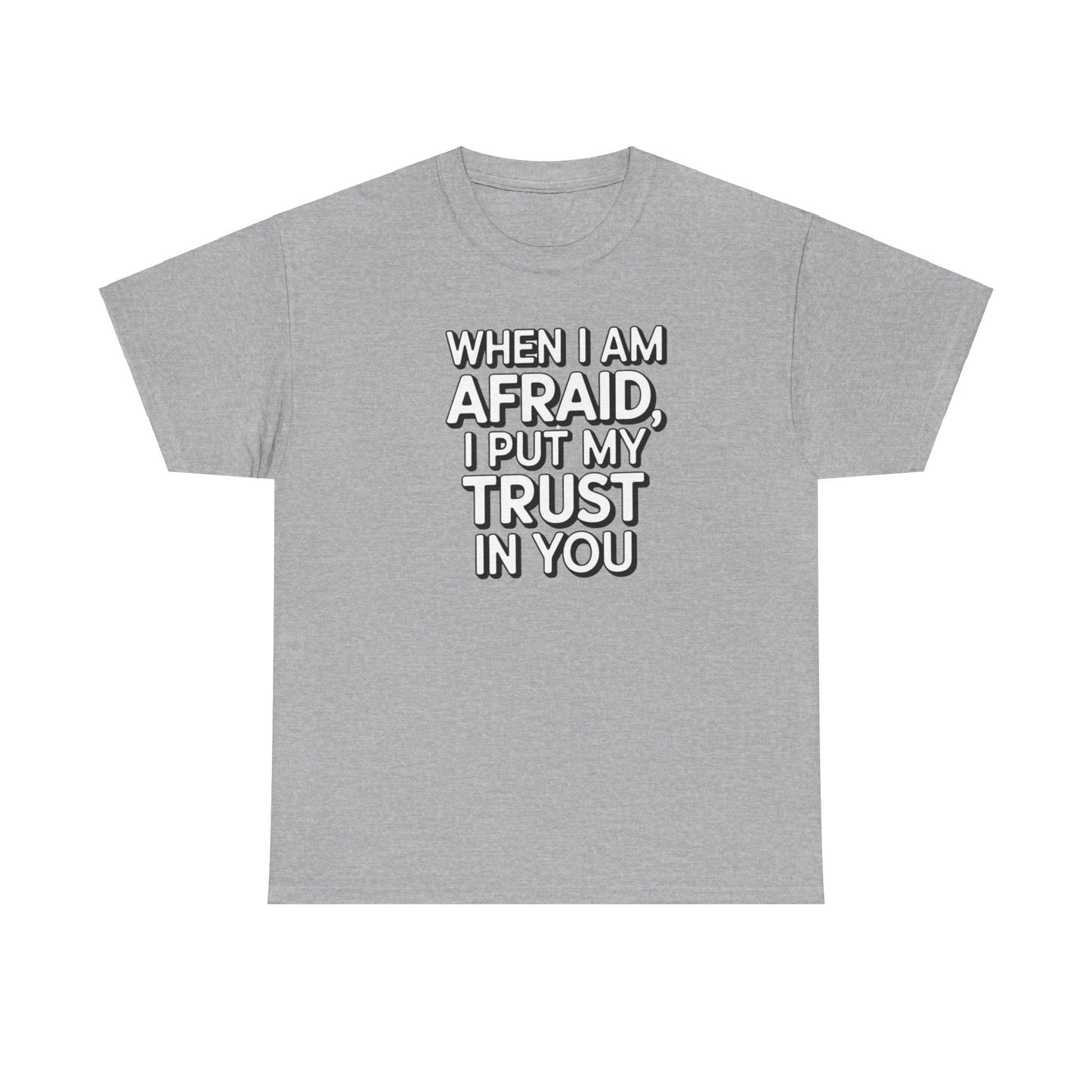 When I Am Afraid, I Put My Trust In You Unisex Heavy Cotton Tee