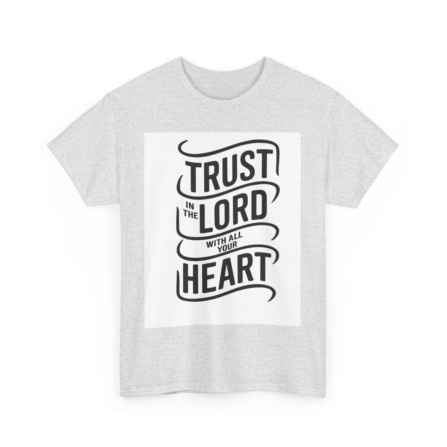 Trust In The LORD With All Your Heart Unisex Heavy Cotton Tee