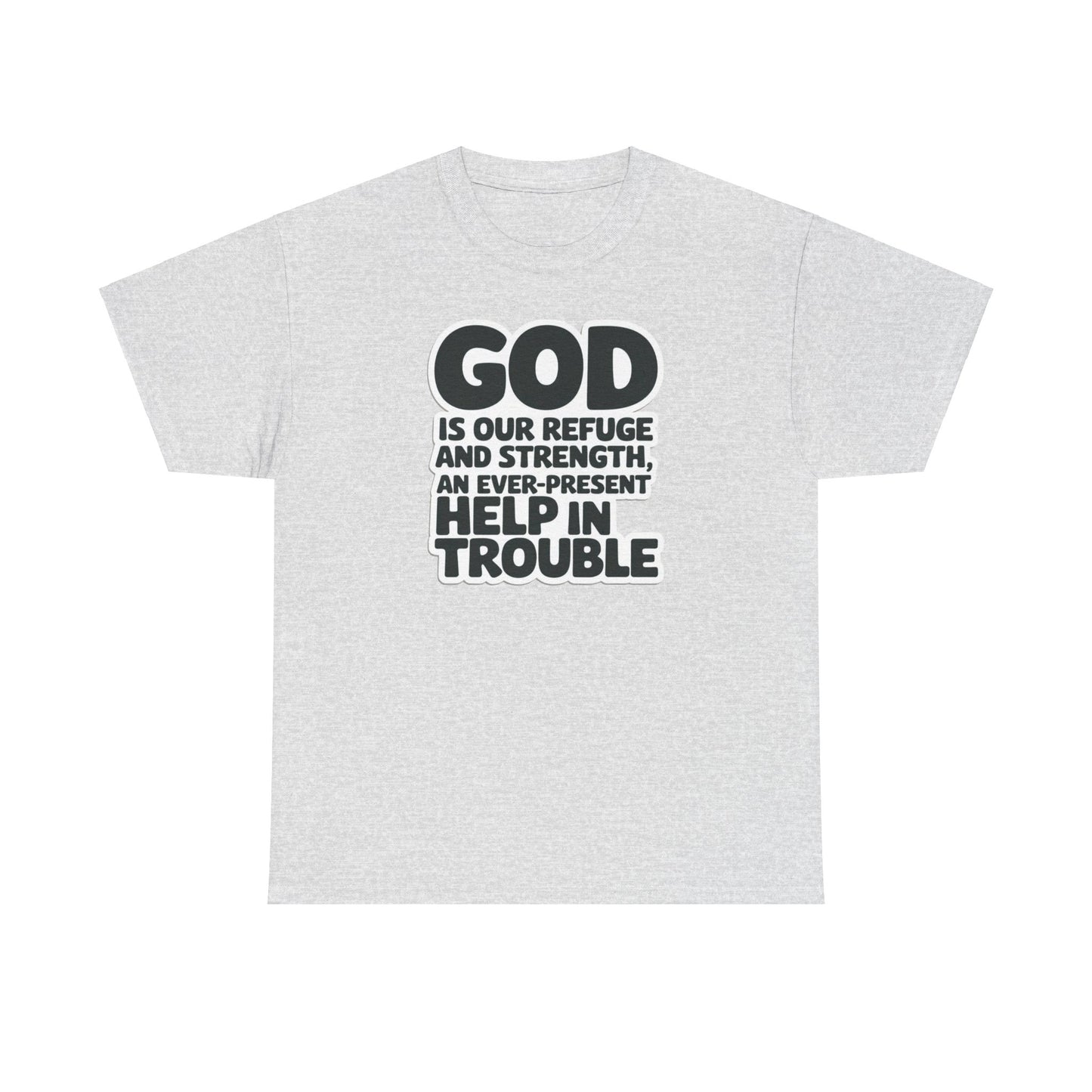 GOD Is Our Refuge And Strength, An Ever Present Help In Trouble Unisex Heavy Cotton Tee