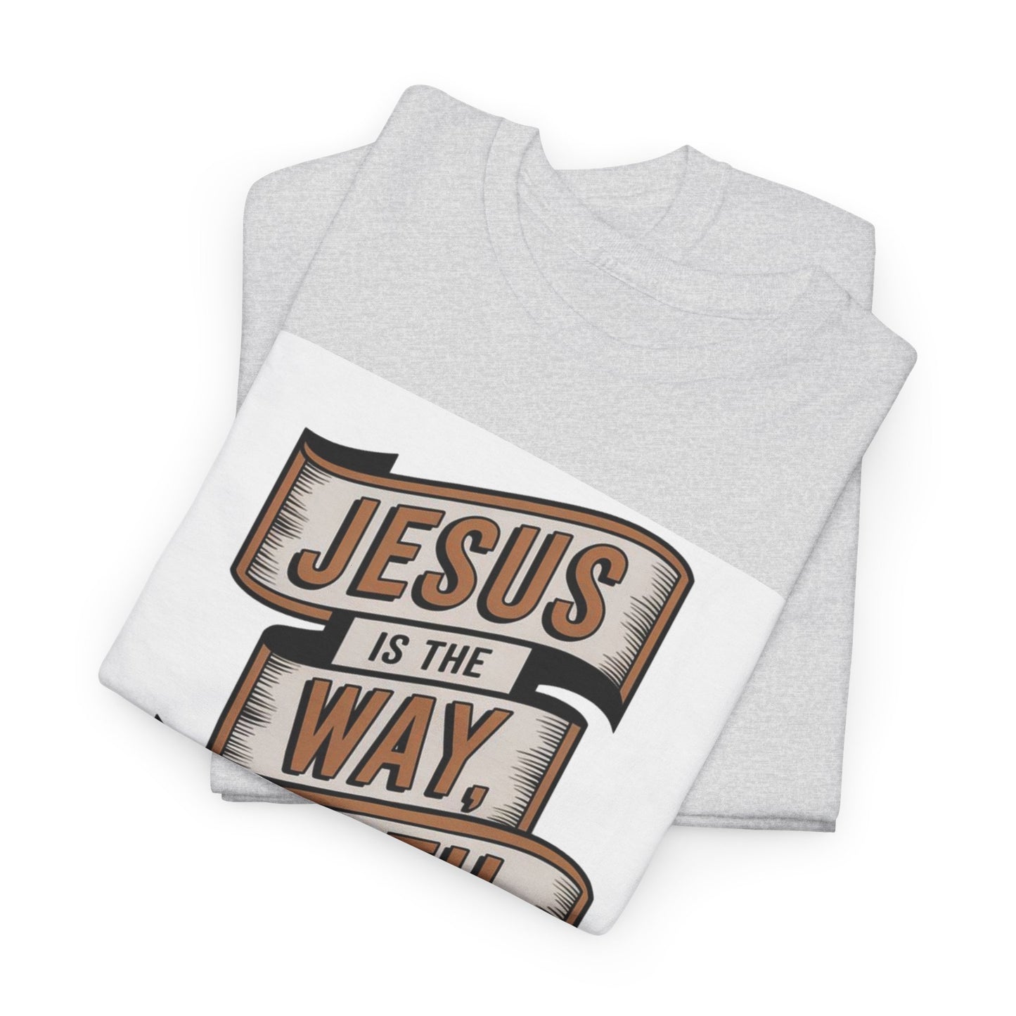 JESUS Is The Way, Truth, And The Life Unisex Heavy Cotton Tee