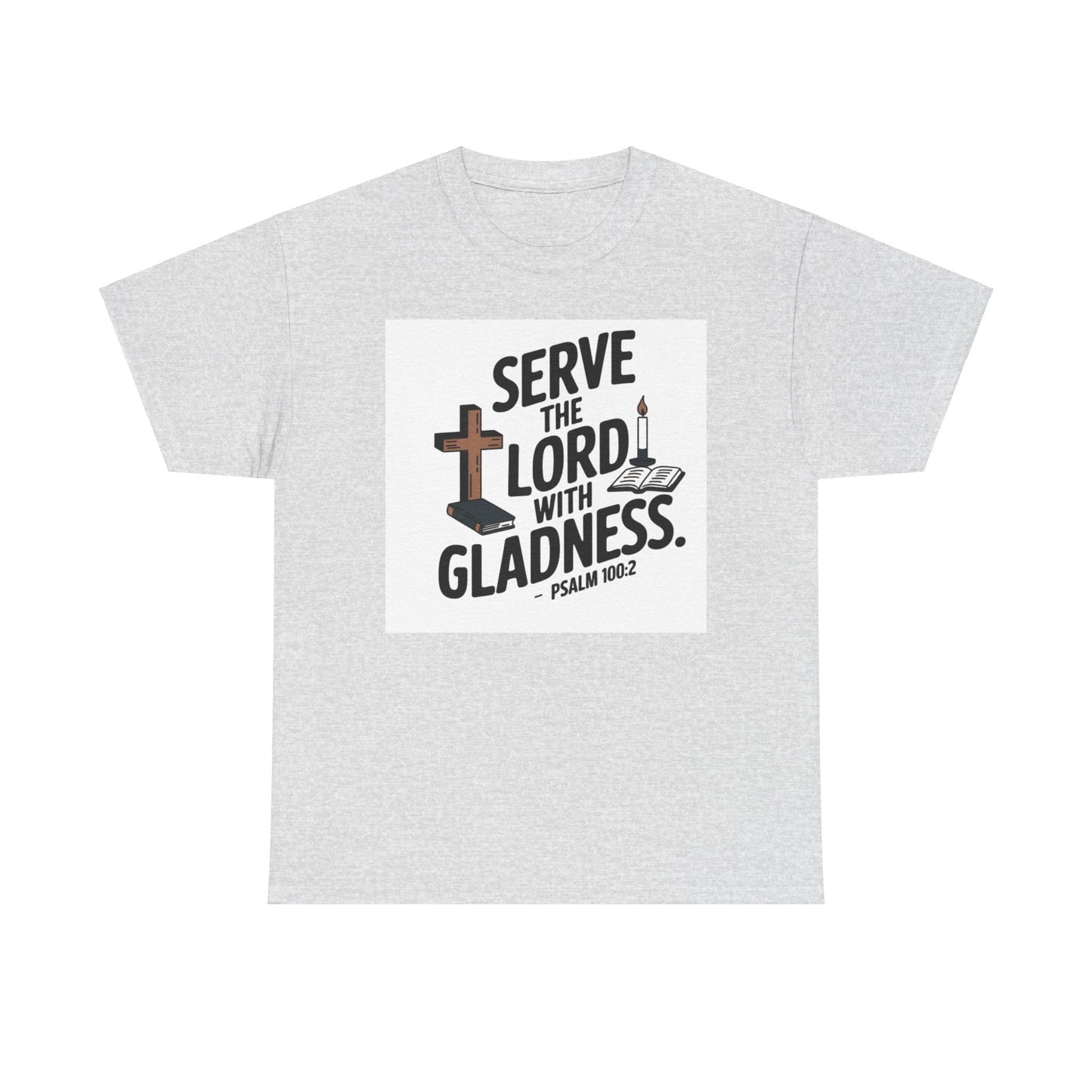 Serve The LORD With Gladness Unisex Heavy Cotton Tee