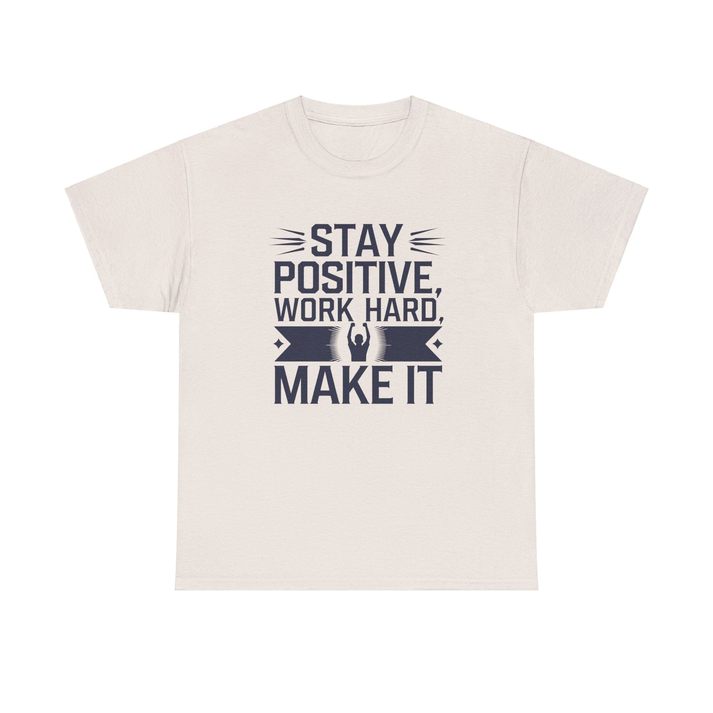 Stay Positive Work Hard, Make It Unisex Heavy Cotton Tee