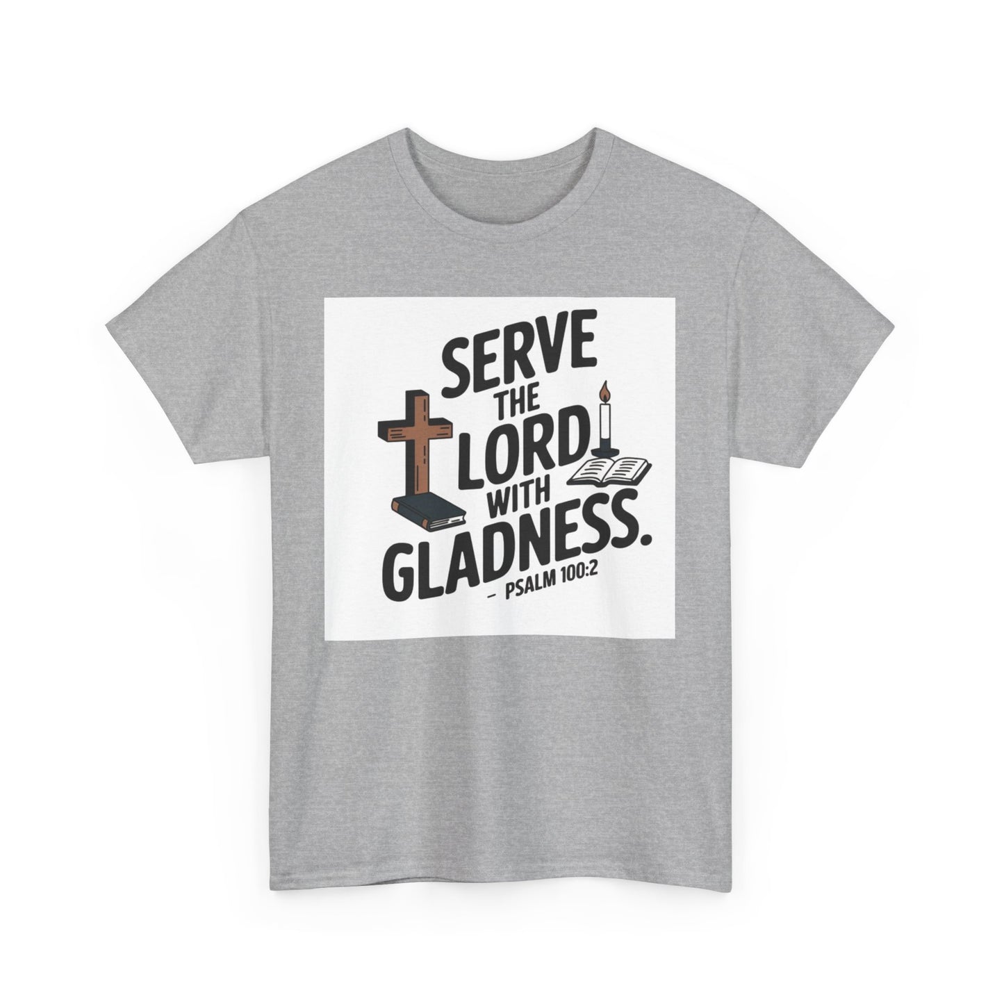 Serve The LORD With Gladness Unisex Heavy Cotton Tee