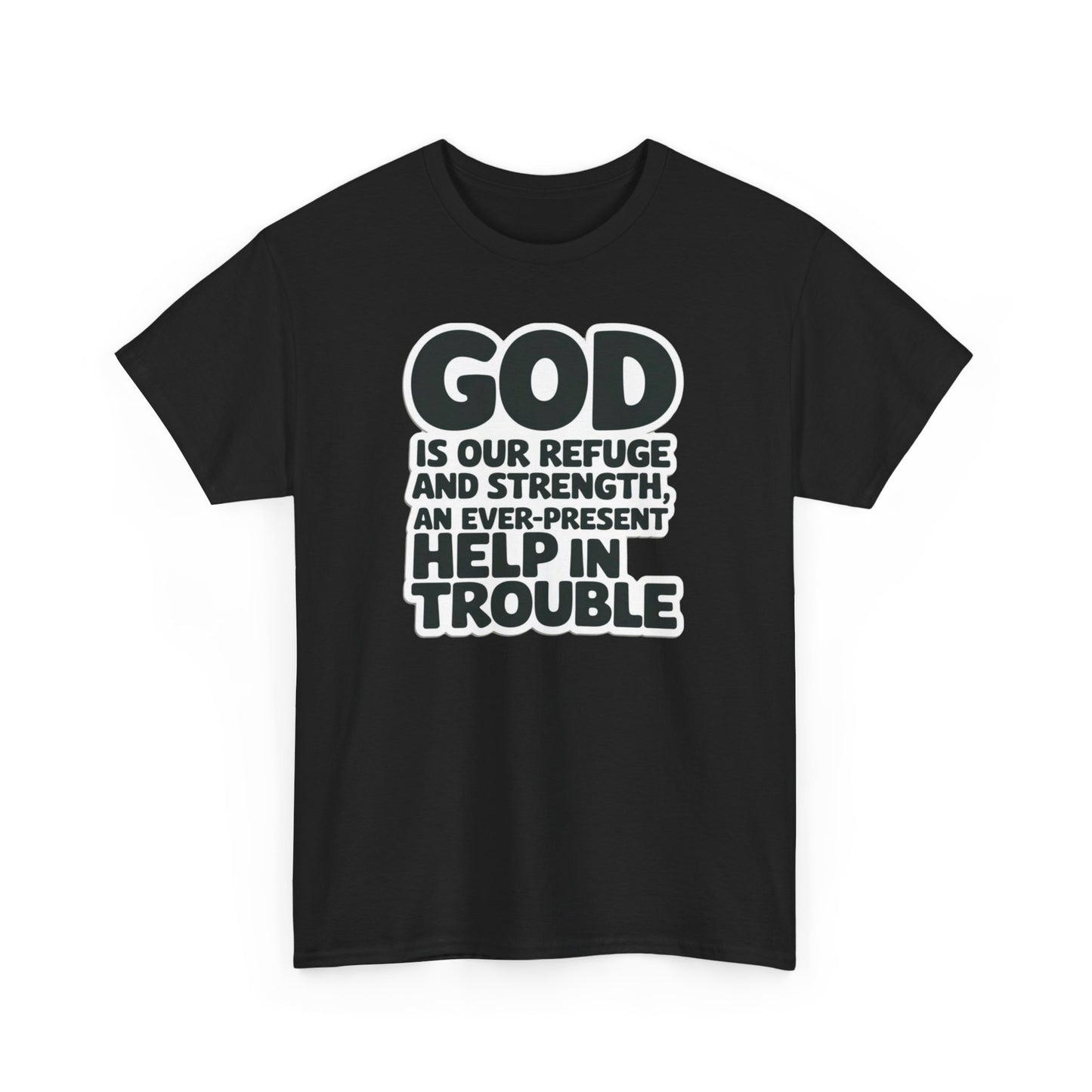 GOD Is Our Refuge And Strength, An Ever Present Help In Trouble Unisex Heavy Cotton Tee