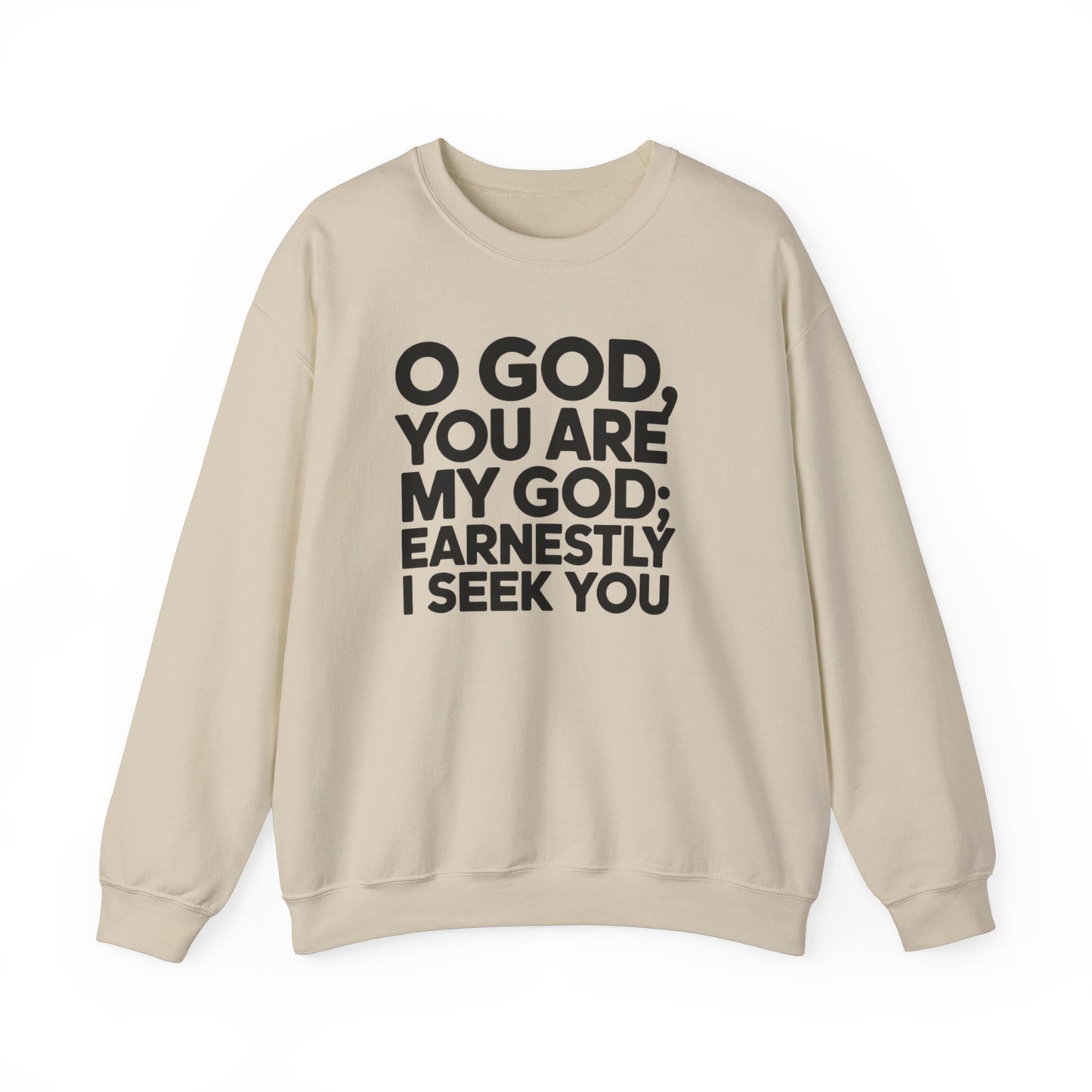 O God You Are My GOD Earnestly I Seek You Unisex Heavy Blend™ Crewneck Sweatshirt