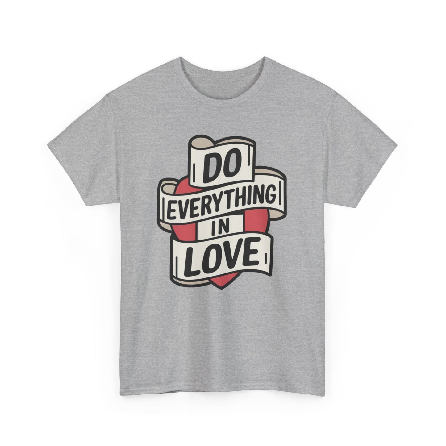 I Do Everything In Love Unisex Heavy Cotton Tee