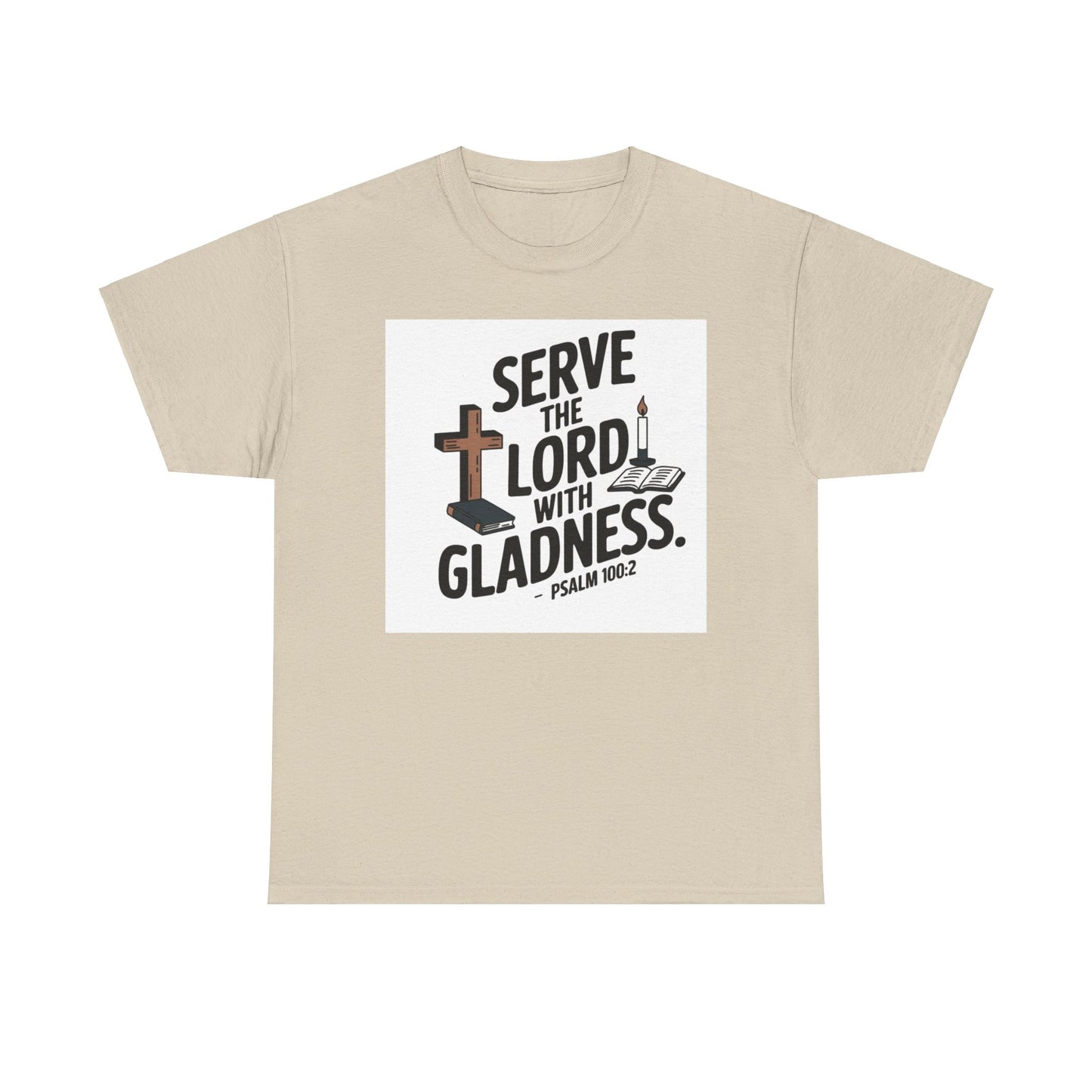 Serve The LORD With Gladness Unisex Heavy Cotton Tee