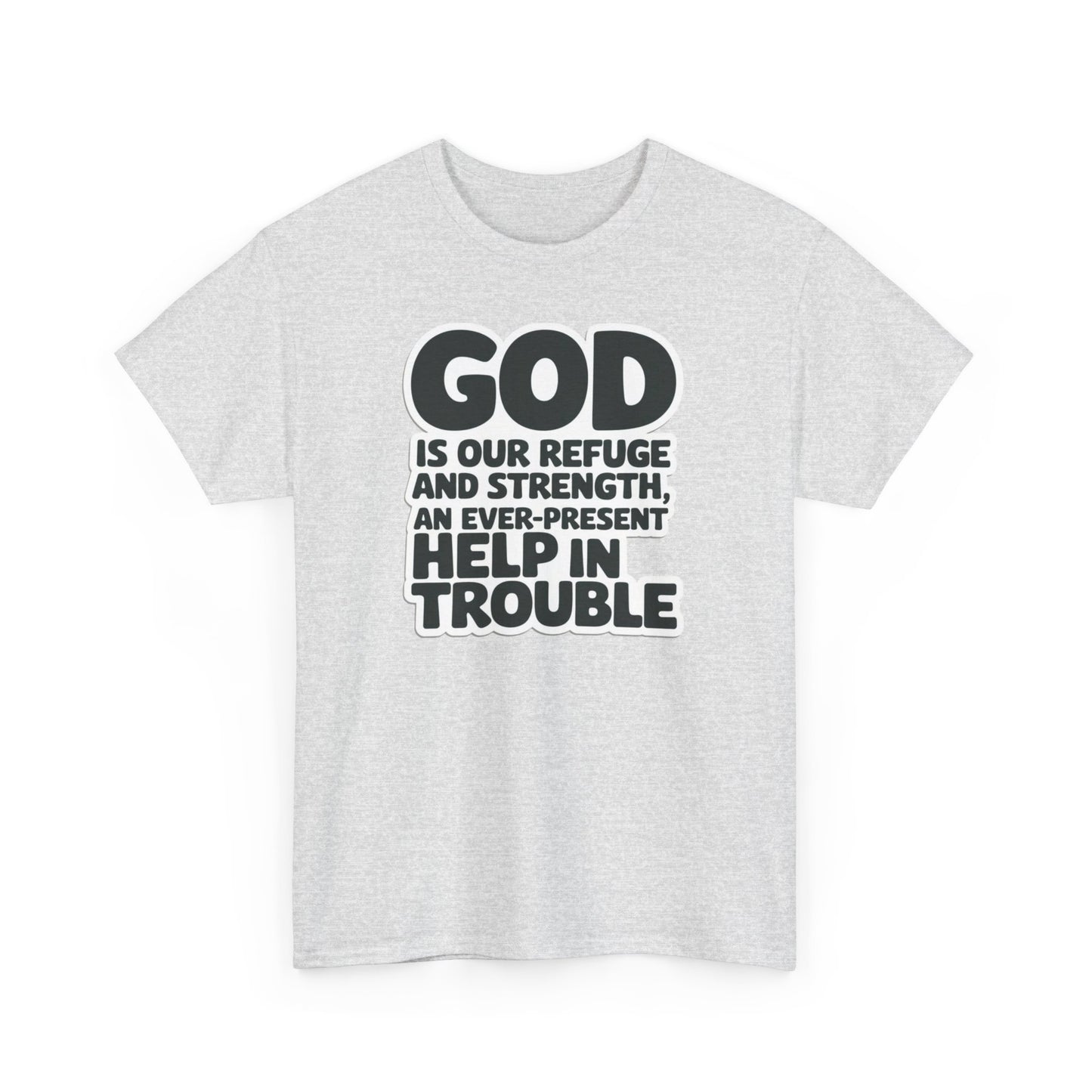 GOD Is Our Refuge And Strength, An Ever Present Help In Trouble Unisex Heavy Cotton Tee