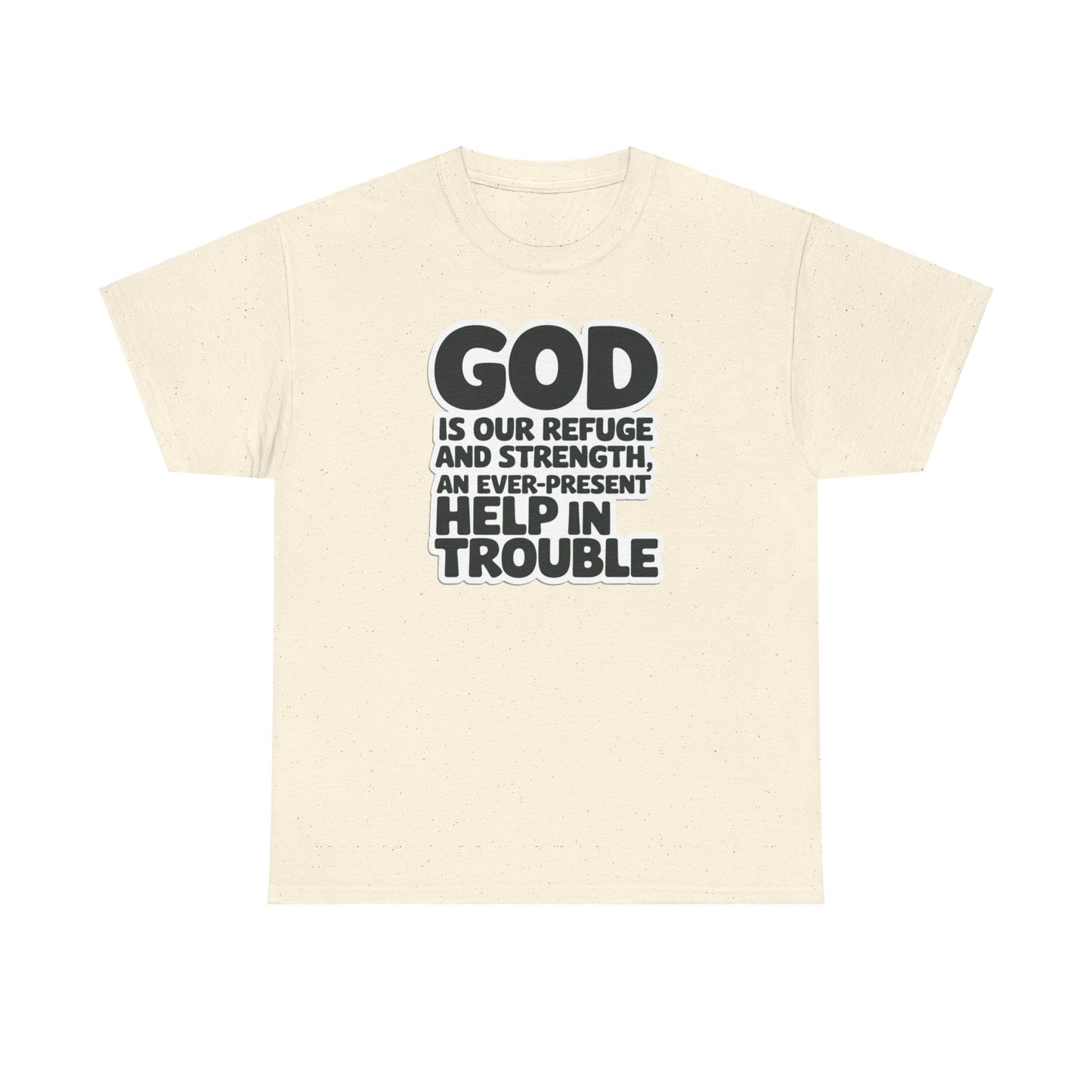 GOD Is Our Refuge And Strength, An Ever Present Help In Trouble Unisex Heavy Cotton Tee