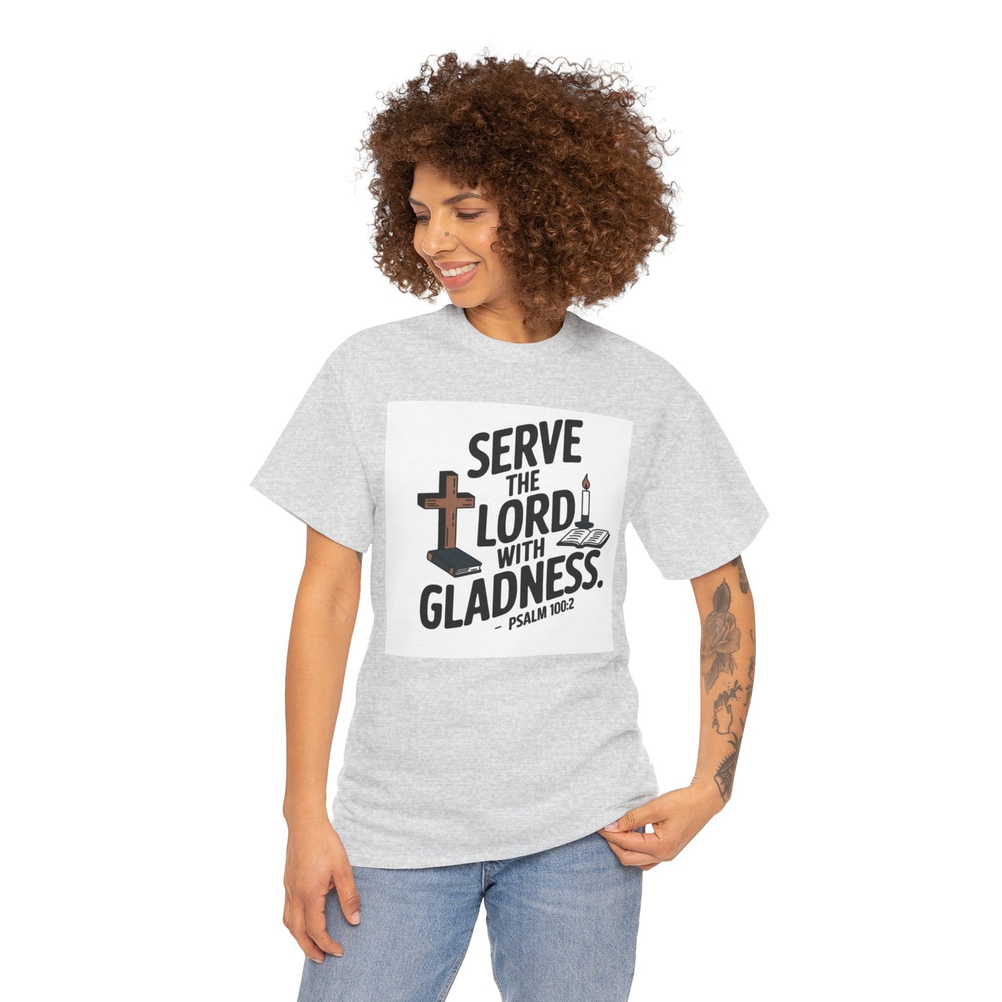 Serve The LORD With Gladness Unisex Heavy Cotton Tee