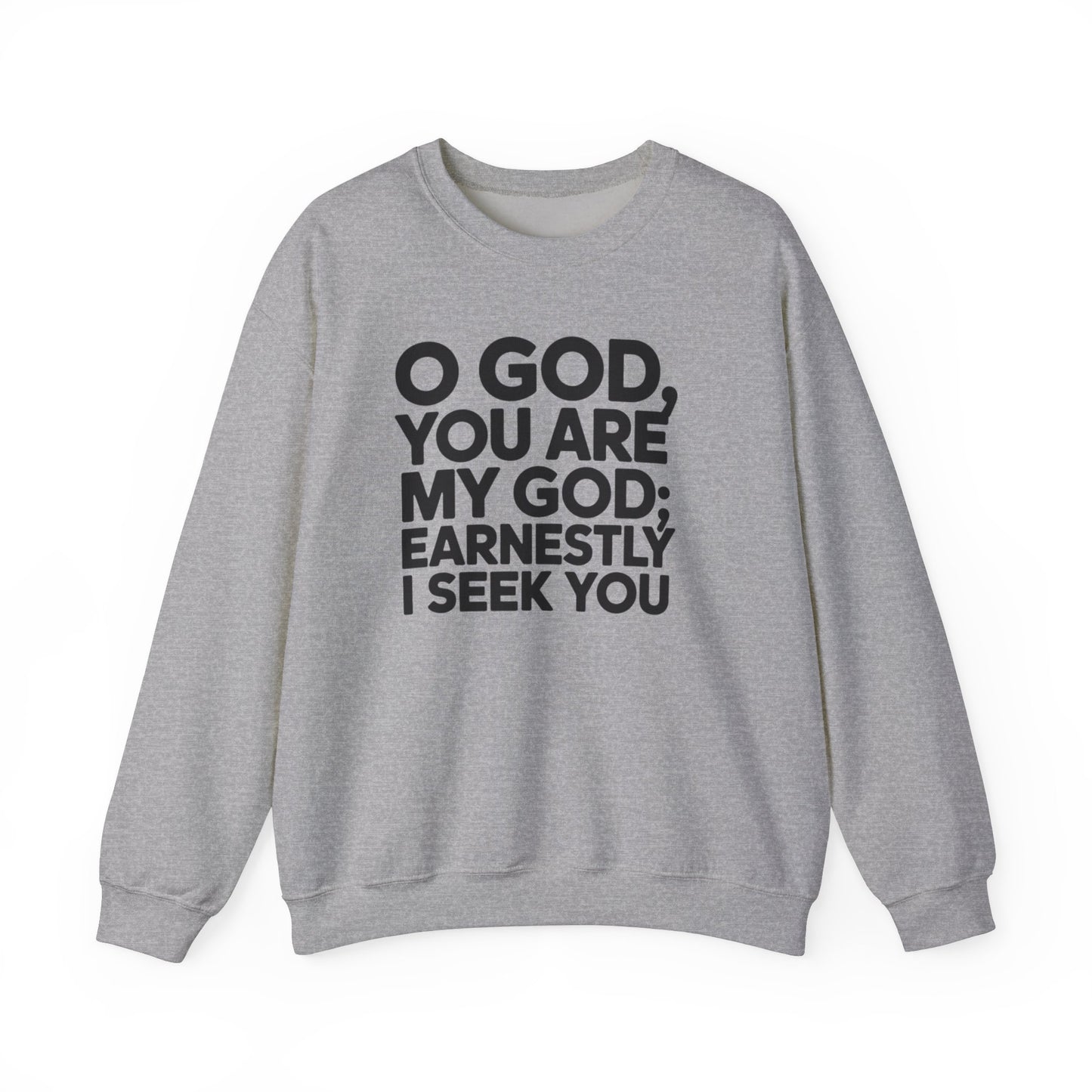 O God You Are My GOD Earnestly I Seek You Unisex Heavy Blend™ Crewneck Sweatshirt